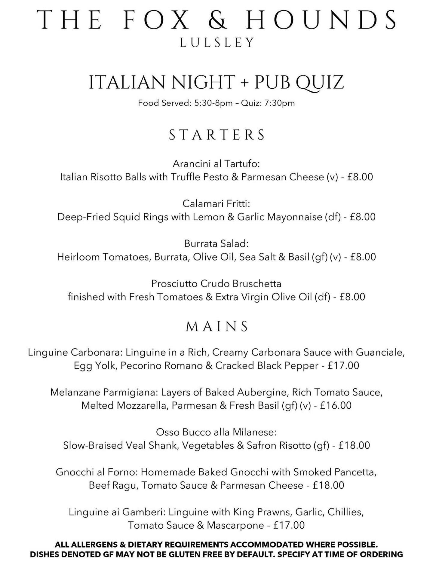 QUIZ NIGHT returns SATURDAY 21st MARCH!
This Quiz Night we have a very special Italian Menu 🇮🇹 served from 5:30-8pm. The Quiz begins at 7:30pm. Teams of up to 6. £2pp. We will be fundraising for Local Ethan’s London Marathon Fundraiser for The Brain Tumour Charity.
Superstar Host Mr Nathan Catlow returns as Quizmaster! We were very busy back in February and we are looking equally as busy for our March Quiz Night. If you would like to join us, please do make sure to book online or give us a call on 01886 821 228 (or text 07581 250 722) to reserve your table!
It’s set to be a proper pub quiz down the pub fundraising for a great cause with a cracking Italian Menu and ale to boot!
www.foxandhoundslulsley.com
@followers