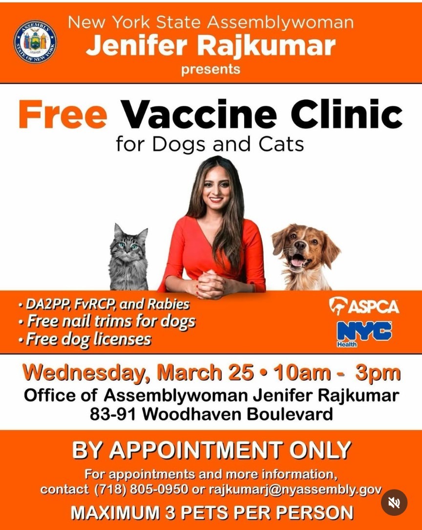 š¶š±FREE Vaccine Clinic for Dogs and Cats on Wednesday, March 25, 10 AM to 3 PM at NYS Assemblywoman Jenifer Rajkumar's Office (83-97 Woodhaven Blvd.) By appointment only. Contact 718-805-0950 or rajkumar@nyassembly.gov
š¶š±Clinica de Vacunación GRATIS para Gatos y Perros el miĆ©rcoles, 25 de marzo de 10 AM a 3 PM en la Oficina de la AsambleĆsta de NYS (83-91 Woodhaven Blvd.) Por cita previa solamente. ComunĆquese al 718-805-0950 o rajkumar@nyassembly.gov