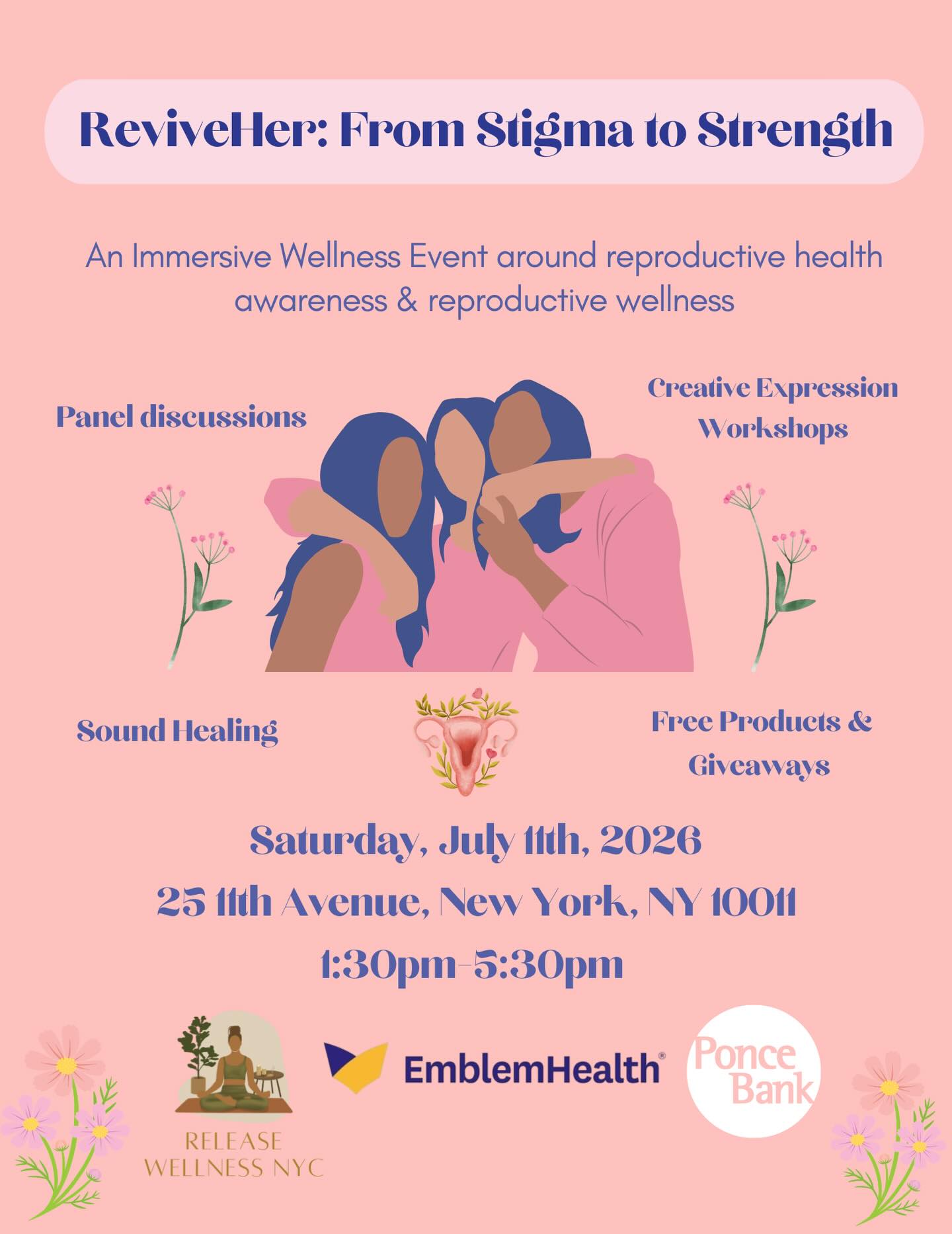 ReviveHer: From Stigma to Strength will be an immersive wellness event honoring reproductive health and wellness. Step into a space where healing meets understanding, and shame transforms into strength. This gathering combines the power of sound therapy, creative expression, and collective wisdom to nurture your reproductive wellbeing. In collaboration with our amazing event sponsors @poncebank and Emblem Health 💗
Engage in soul-stirring panel discussions with experts who understand your journey, participate in therapeutic journaling sessions, and explore your creativity through guided art experiences. Discover the freedom that comes from sharing, healing, and growing together. Event highlights include:
✨ Fireside chats & panels around PCOS, impact of trauma, infertility, endometriosis, fybroids, etc and bringing awareness to all these.
💕 Self care activities: Art, Guided Journaling, and creating period self care kits
🧘🏽♀️ Sound healing & meditation
🥗 Food & refreshments
🎁 Free product giveaways & resources
⏰: Saturday, July 11th, 2026, 1:30pm-5:30pm
📍Location: 25 11th Avenue
New York, NY 10011