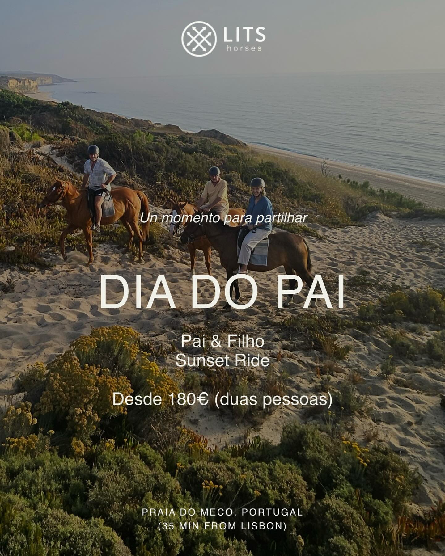 Celebre o Dia do Pai de uma forma diferente.
Um passeio a cavalo ao pôr do sol, entre dunas e natureza, pensado para criar um momento especial entre pai e filho.
Mais do que um presente, uma experiência para partilhar.
Preços especiais Dia do Pai:
2 pessoas — 180€
3 pessoas — 240€
4 pessoas — 310€
5 pessoas — 400€
📍 A experiência deve incluir pelo menos pai e filho
🎟 Voucher válido por 6 meses
📅 Reserva feita posteriormente mediante disponibilidade
⚠️ Oferta válida para compras até 31 de março
————————————————————————————————————————————
Celebrate Father’s Day in a different way.
A sunset horseback ride through dunes and nature, designed to create a meaningful moment between father and child.
More than a gift, an experience to share.
Father’s Day special prices:
2 people — 180€
3 people — 240€
4 people — 310€
5 people — 400€
📍 The experience must include at least one father and one child
🎟 Voucher valid for 6 months
📅 Booking scheduled later depending on availability
⚠️ Offer valid for purchases until March 31