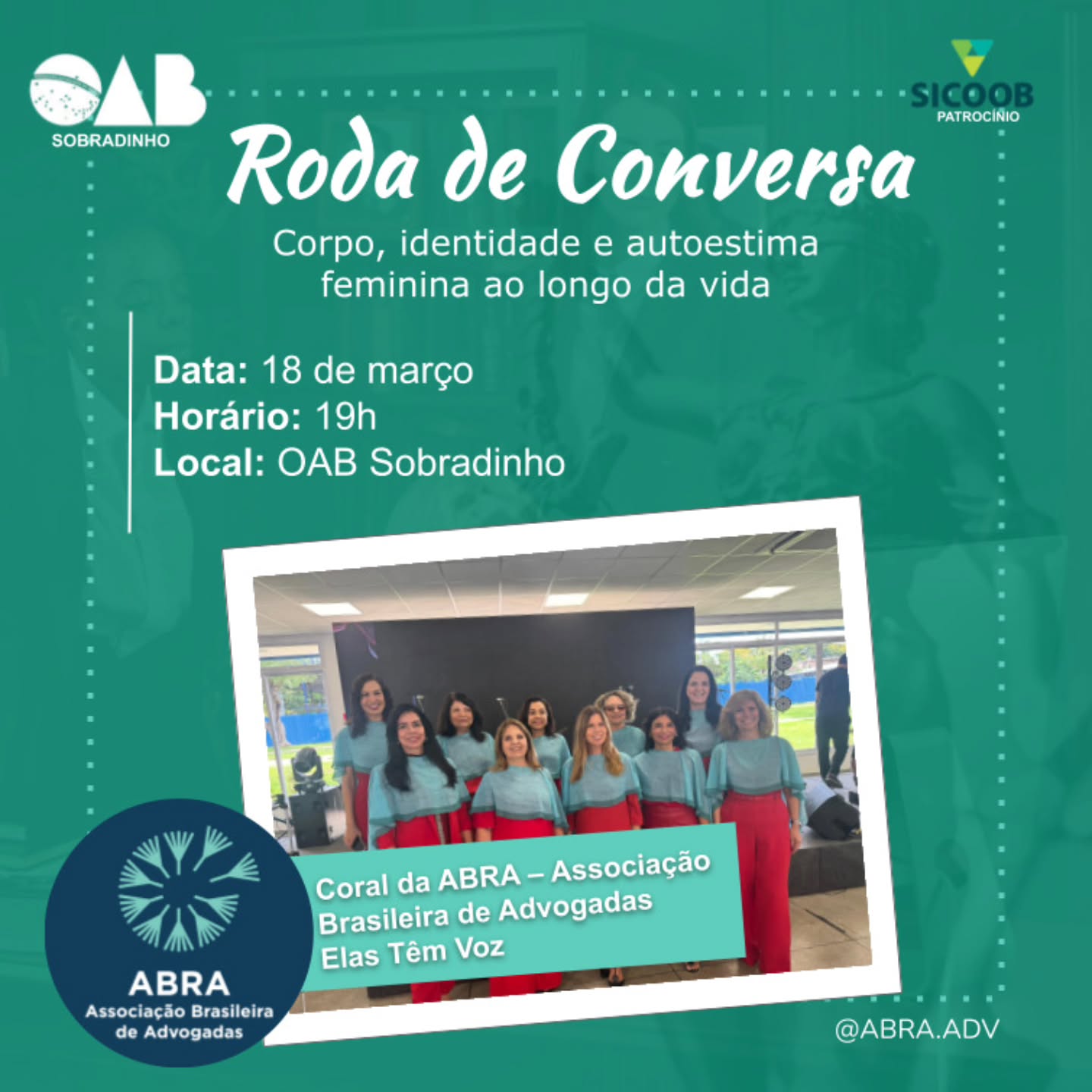 O Coral da ABRA – Associação Brasileira de Advogadas, Elas Têm Voz, participa da roda de conversa promovida pela OAB Sobradinho, com o tema “Corpo, identidade e autoestima feminina ao longo da vida”.
A apresentação integra a programação do encontro, contribuindo para um momento de escuta, reflexão e valorização das vivências femininas em diferentes fases da vida.
A iniciativa reúne mulheres em um espaço de diálogo e fortalecimento, destacando a importância da voz, da presença e da representatividade feminina.
O Coral da ABRA, Elas Têm Voz, é patrocinado pelo Sicoob.