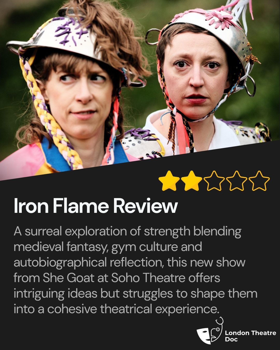 A surreal exploration of strength blending medieval fantasy, gym culture and autobiographical reflection.
@shegoatx bring their latest show to Soho Theatre, exploring ideas of strength through surreal theatrical storytelling.
Read the full review now on the London Theatre Doc website.
PR ticket thanks to @chloenelkinconsulting