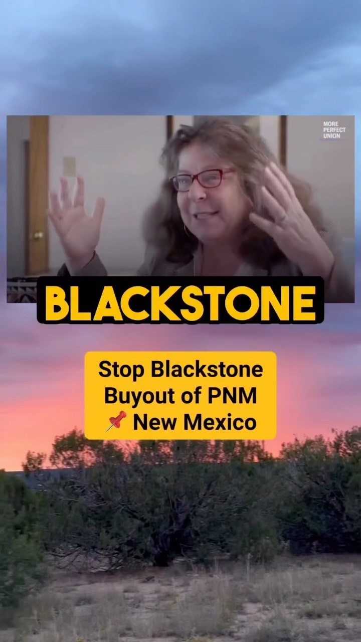 How would three New Mexico PRC commissioners be able to regulate Blackstone, the largest private equity company in the world?
Listen to @newenergyeconomynm attorney Mariel Nanasi in a clip of @perfectunion video by reporter @danliebs about Blackstone’s ambitions
Already, Blackstone and PNM pushed through a massive $400 million stock transaction tied to this merger without first obtaining PRC approval that New Mexico law clearly requires.
The PRC will now investigate that transaction.
New Mexicans deserve an energy system that serves the public interest—not private-equity shareholders.
🎥 @perfectunion, @danliebs