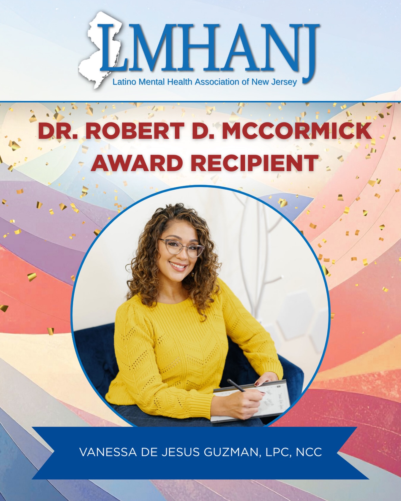 🏆✨ Dr. Robert D. McCormick Award: Vanessa De Jesus Guzman ✨🏆
We are honored to recognize Vanessa De Jesus Guzman as this year’s Dr. Robert D. McCormick Award recipient.
Named in honor of Robert D. McCormick, this award celebrates a member’s outstanding contributions to LMHANJ through advocacy, training, research, and mentorship.
As a former President of LMHANJ, Vanessa’s leadership has played a pivotal role in shaping the organization. Her continued dedication to uplifting the Latinx community, expanding access to care on multiple platforms, and mentoring future clinicians reflects the very heart of this award.
We are grateful for your lasting impact and continued service. Congratulations, @counselorvdejesus 💛