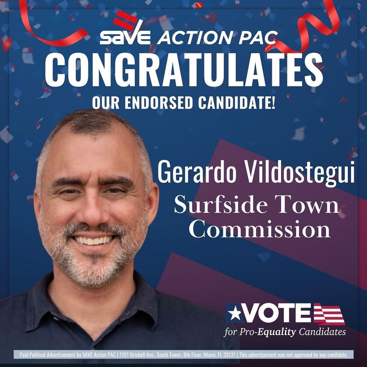 SAVE Action PAC congratulates our endorsed candidate, Gerardo Vildostegui, on his re-election to the Surfside Town Commission.
This victory reflects a clear mandate for steady, community-first leadership and a commitment to keeping Surfside safe, resilient, and responsive to its residents. As an openly LGBTQ commissioner, Gerardo continues to lead with integrity—advancing flood prevention efforts, strengthening public safety, and standing up for local control.
We’re proud to have supported his campaign and grateful to the voters, volunteers, and community members who made this win possible.