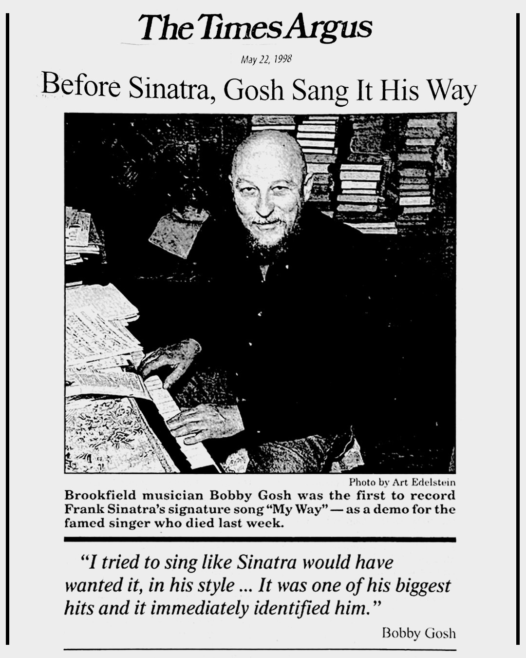 "Before Sinatra, Gosh Sang It His Way" - @timesargus , May 22, 1998
#myway #ididitmyway #franksinatra #sinatra #bobbygosh #thetimesargus #paulanka