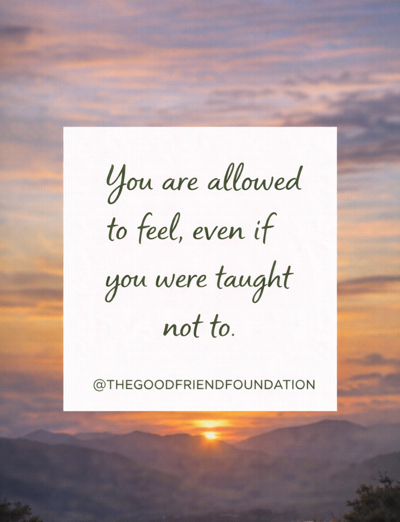 You are allowed to feel, even if you were taught not to.
Tienes derecho a sentir, aunque te hayan enseñado a no hacerlo.