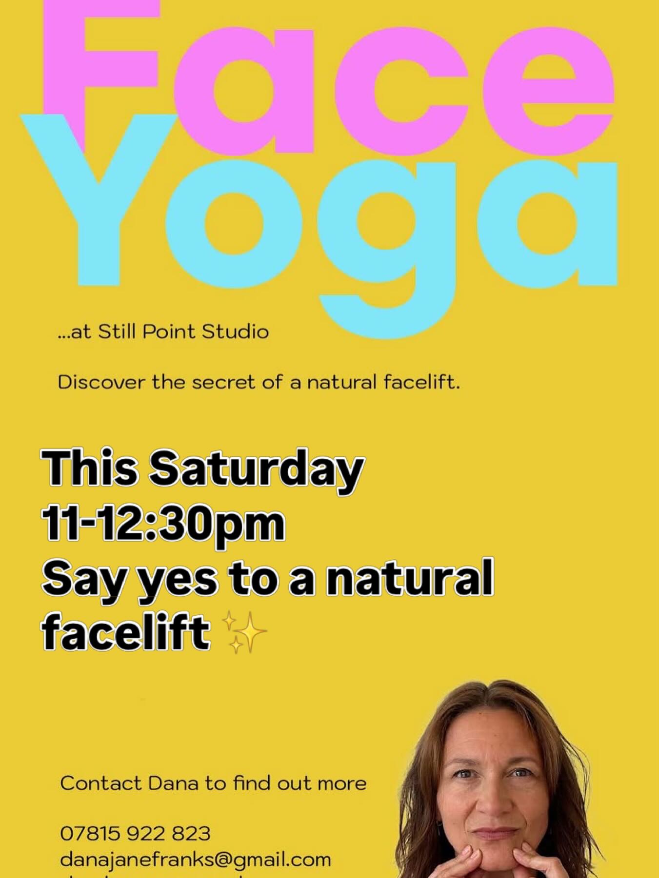 The Introductory Face Yoga Workshop
at Still Point Studio, 8 Ilfracombe Highstreet EX34 9DF
Discover the potential to look and feel younger naturally. This session introduces practical skills to reduce tension, enhance circulation and give a natural facelift.
A nurturing experience, designed with an emphasis on wellbeing as well as giving you some highly effective, practical skills to use at home.
Face Yoga practice will ..
Tighten & Firm the Skin
Improve Circulation
Give Glowing Skin
Improve Collagen production
Promote better Sleep
Reduce Tension
Reduce Fine Lines, Puffiness
Give Plumper Lips
Lift Eyebrows & Eyelids
Banish Jowls
Release & Relax a Tight Jaw, Teeth
Promote a Calmer Relaxed Mind
Ease Headaches, Blocked Sinuses & Ears
Practice effective exercises, massage techniques and restorative yoga postures that improve the symmetry and tone of your face.
Session fee £25
Message me here directly to book your place or email danajanefranks@gmail.com