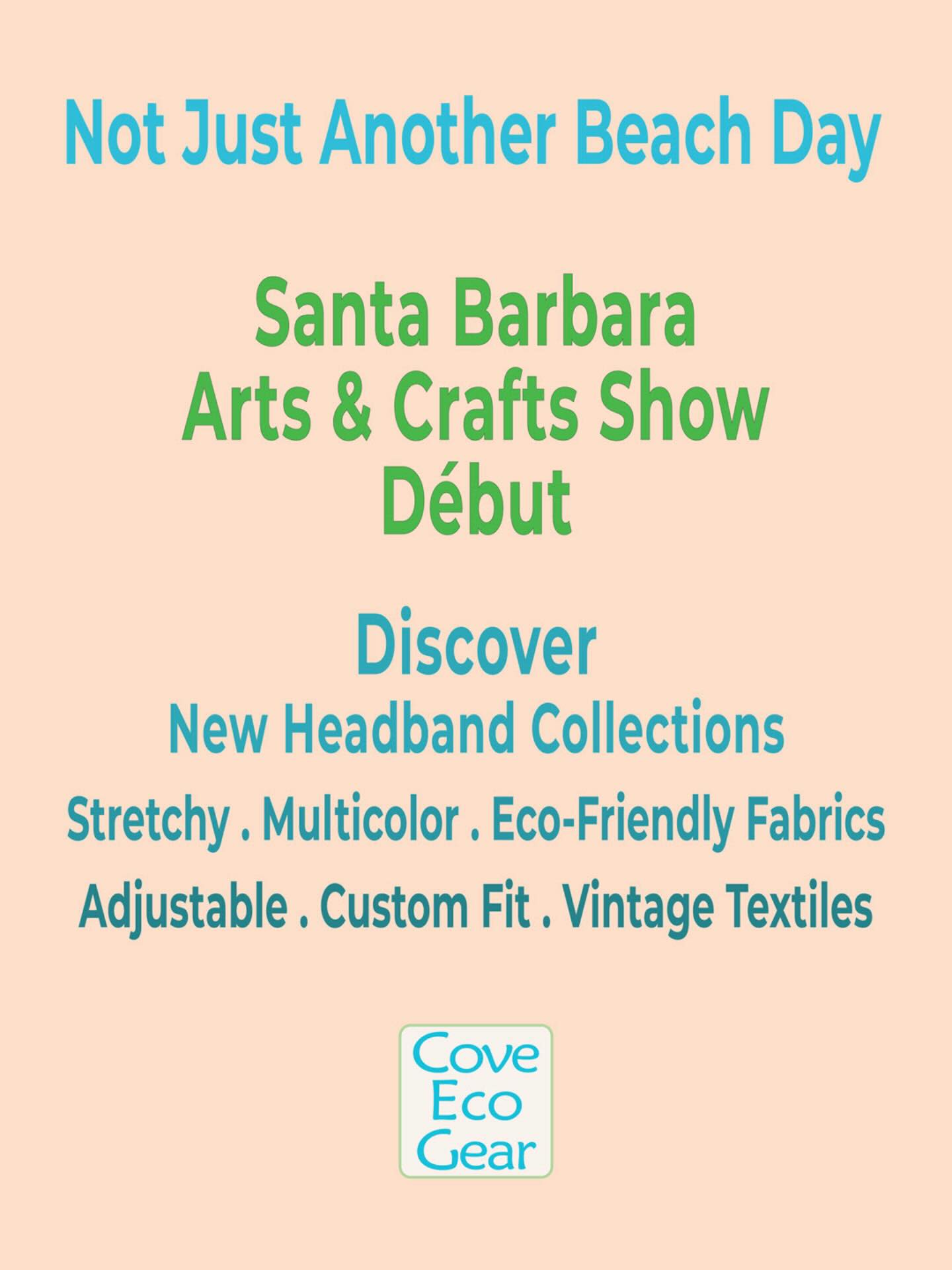 Not Just Another Beach Day 🌴
It’s my début at the Santa Barbara Arts & Crafts Show!
Join me and discover:
✨My new stretchy, multicolor headbands crafted from eco-friendly fabrics.
✨My unique collection of adjustable headbands made from vintage scarves and kimono textiles, finished with colorful grommets for a comfortable, custom fit.
Sun., Mar. 22 - 10 AM to 3 PM
E. Cabrillo Blvd 🔹Space 242🔹by the Cabrillo East parking lot and Beach House.
#CoveEcoGear #CraftedInCalifornia #SantaBarbaraCreatives #CoastalCreativity #SantaBarbaraArtsAndCraftsShow