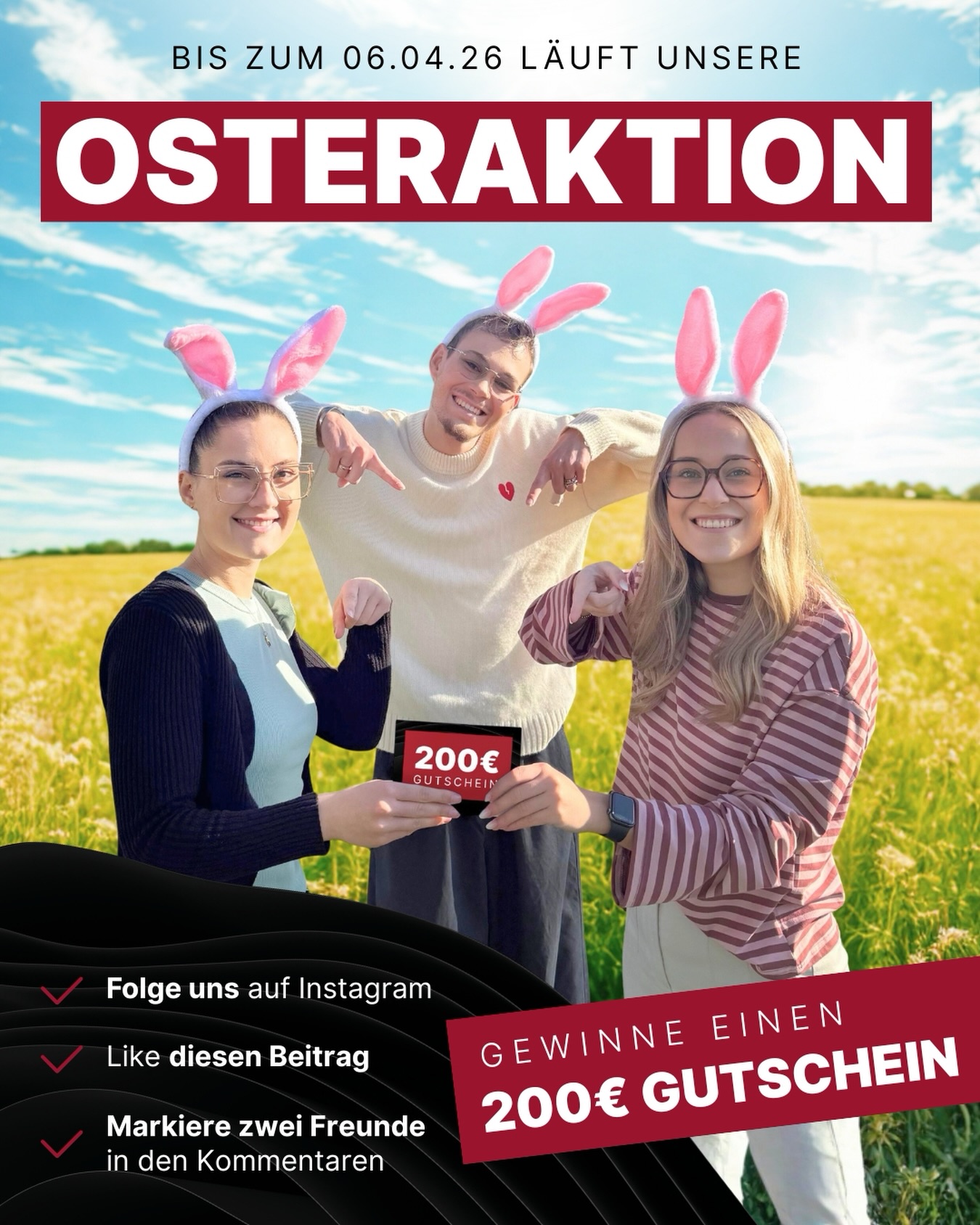Lust auf einen 200 € Gutschein? 🐣💰
👉 Dann mach bei unserer Osteraktion mit! 🐇
Wir verlosen einen 200 € Gutschein, den du in unseren Geschäften einlösen kannst🎁
So nimmst du an unserer Osteraktion teil:
• Folge uns auf Instagram
• Like diesen Beitrag ❤️
• Markiere zwei Freunde in den Kommentaren dieses Posts
📅 Die Aktion läuft bis zum 06.04.26
👉 Der Gewinner oder die Gewinnerin wird anschließend ausgelost und von uns per Direktnachricht über Instagram informiert.
Pro Person wird nur ein Kommentar als Teilnahme gewertet.
Der Gutschein kann im Gewinnfall persönlich in einer Baur Optik Filiale deiner Wahl abgeholt und in allen drei Filialen eingelöst werden.
Wir wünschen dir viel Glück und bald eine schöne Osterzeit! 🍀🐰
#bauroptik #osteraktion #gewinnspiel #optiker #akustiker
Dieses Gewinnspiel steht in keiner Verbindung zu Instagram und wird in keiner Weise von Instagram gesponsert, unterstützt oder organisiert. Ansprechpartner und Verantwortlicher ist ausschließlich Baur Optik. Teilnehmen können alle natürlichen Personen ab 18 Jahren mit Wohnsitz in Deutschland. Mitarbeiter von Baur Optik sind von der Teilnahme ausgeschlossen. Um am Gewinnspiel teilzunehmen, müssen folgende Voraussetzungen erfüllt sein: Dem Instagram-Kanal von Baur Optik folgen, den Gewinnspiel-Post liken, zwei Freunde in den Kommentaren markieren. Pro Person wird nur ein Kommentar als Teilnahme gewertet. Unter allen gültigen Teilnahmen wird ein Gutschein im Wert von 200 € verlost. Die Gewinnerermittlung erfolgt nach Ablauf des Gewinnspiels per Zufallsprinzip. Die Teilnahme ist nur innerhalb des im Beitrag genannten Aktionszeitraums möglich. Der Gewinner oder die Gewinnerin wird nach Ablauf des Gewinnspiels per Direktnachricht über Instagram benachrichtigt. Der Gewinn ist nicht übertragbar und eine Barauszahlung ist ausgeschlossen. Der Rechtsweg ist ausgeschlossen. Der Gutschein muss persönlich bei Baur Optik abgeholt werden. Die im Rahmen des Gewinnspiels erhobenen Daten werden ausschließlich zur Durchführung des Gewinnspiels verwendet und anschließend gelöscht. Eine Weitergabe an Dritte erfolgt nicht.