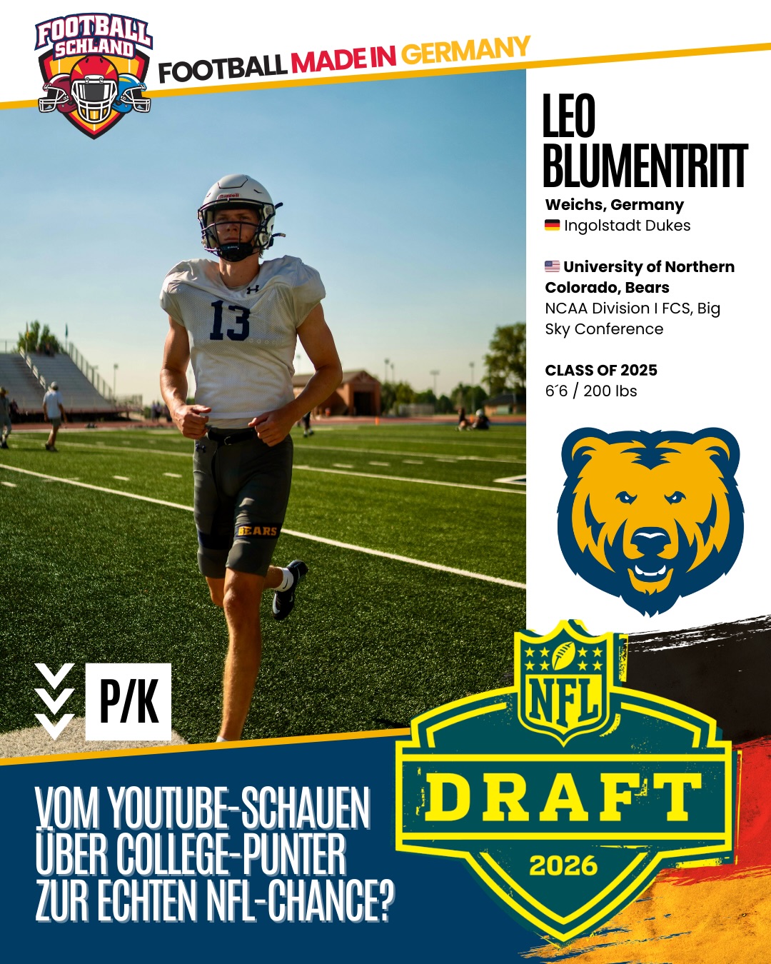 🇩🇪🏈 NFL Draft 2026 – Die deutschen Prospects
Wer ist der nächste Deutsche in der NFL?
Wir stellen euch die deutschen Spieler vor, die im NFL Draft 2026 ihren Namen hören könnten.
Teil 7: Leo Blumentritt @leoblumentritt (P/K, Northern Colorado)
Vom YouTube-Highlight-Viewer zum College-Punter in den USA – die Story von Leo Blumentritt ist eine der ungewöhnlichsten im deutschen Football.
Er spielte zunächst Fußball, entdeckte American Football mit etwa 14 Jahren über YouTube und startete seine Karriere als Quarterback bei den Fursty Razorbacks.
Über die College Tour ging es für ihn ans College of the Sequoias, wo er sich als Special Teams MVP auszeichnen konnte.
2025 folgte der nächste Schritt: University of Northern Colorado (FCS, Big Sky)
➡️ Primary Punter & Kickoff Specialist
➡️ 58 Punts, 43.17 Yards im Schnitt
➡️ über 3.200 Kickoff Yards
Mit 6’6 bringt er außergewöhnliche Maße für einen Punter mit und hatte eine der produktivsten Saisons der Programmgeschichte.
📊 Early Projection: UDFA / Camp Invite – mit Upside als Special Teams Weapon.
🇩🇪 Leo ist damit ein weiterer deutscher Name, den man im Draft-Prozess im Blick behalten sollte – auch wenn er eher unter dem Radar läuft.
🎧 Mehr über den Weg deutscher Spieler Richtung NFL hört ihr im Footballschland Podcast.