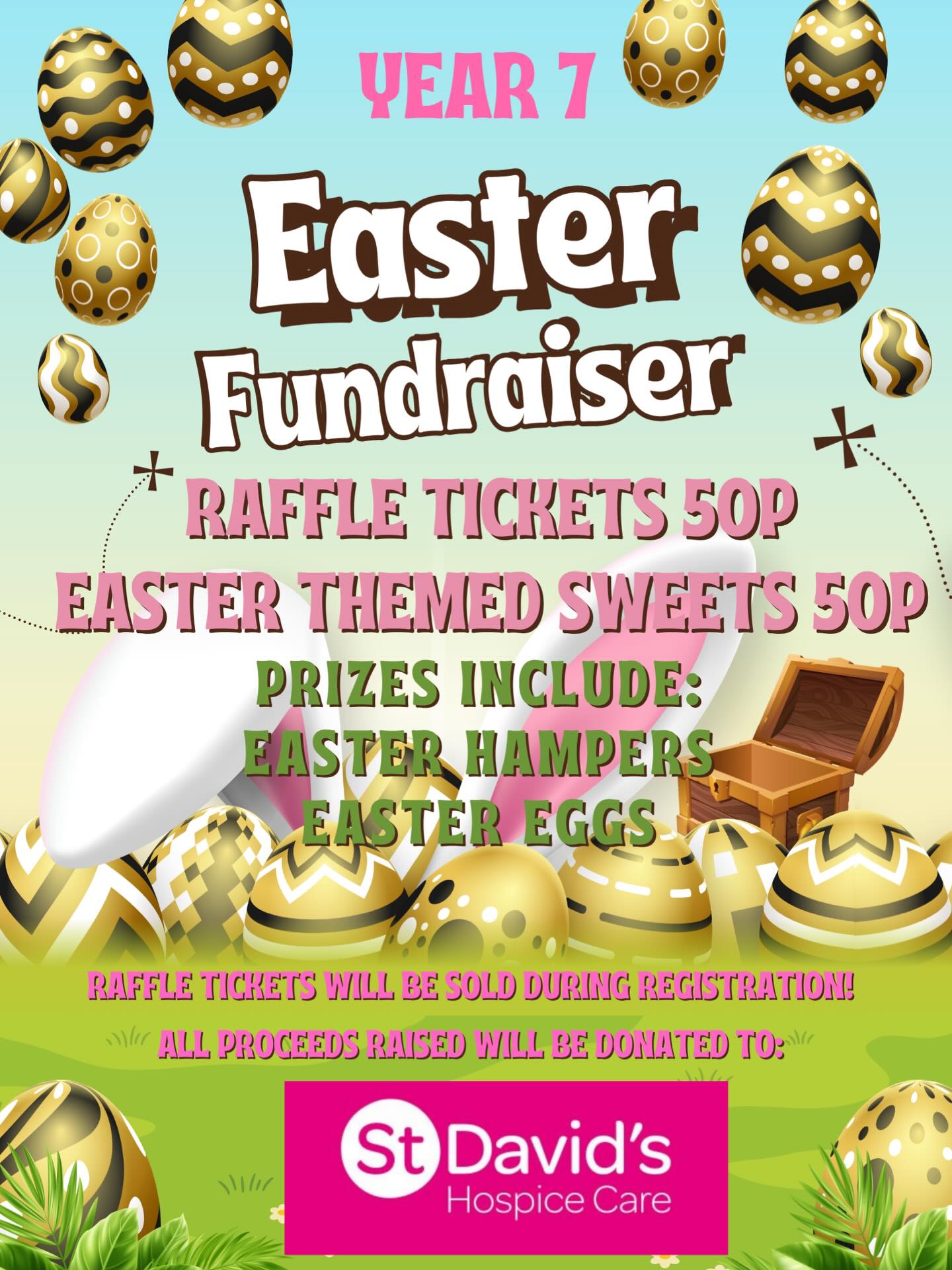 Year 7 will be selling raffle tickets next week to raise money for St David’s Hospice
Some fantastic Easter themed prizes up for grabs
Raffle tickets 50p a strip