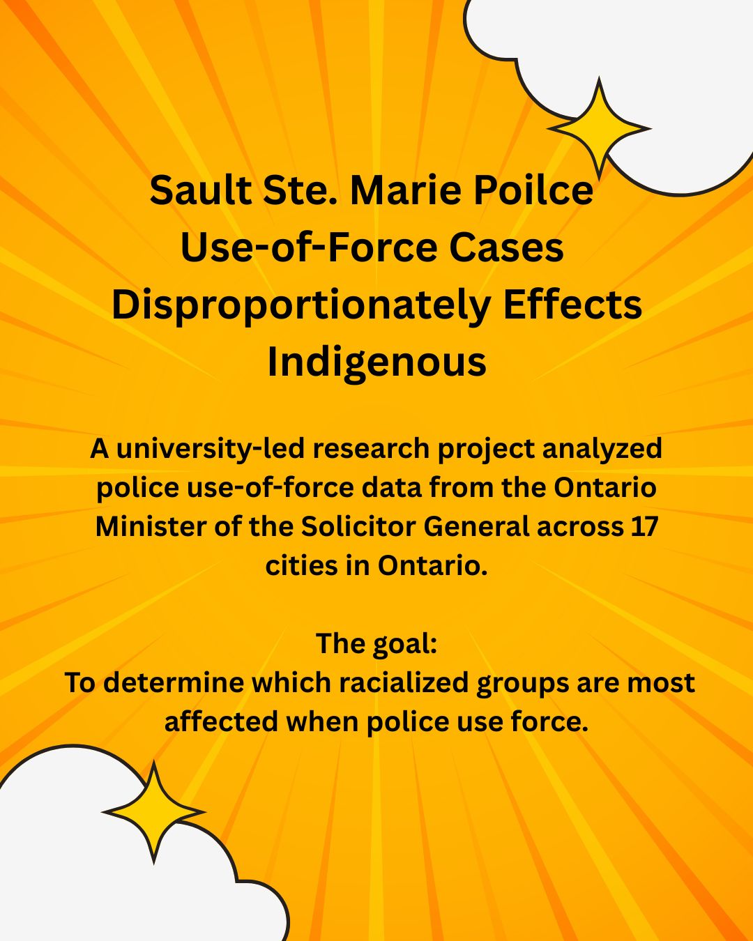 Sault Ste. Marie Poilce Use-of-Force Cases Disproportionately Affect Indigenous
Transparency matters most where state power meets the public, especially when force is involved.
Data about police use of force helps communities understand how policing practices affect different groups and whether those practices are equitable. New research examining police use-of-force data in Sault Ste. Marie suggests Indigenous people, particularly young Indigenous men, are disproportionately represented in these incidents.
By bringing this data into the public sphere, the research highlights why transparency, accountability, and evidence-based policy are essential to building trust and addressing systemic disparities in policing.