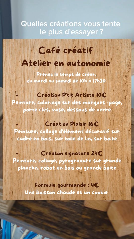 ☕ Le café créatif est enfin ouvert 🖌️ Vous pouvez dès à présent venir prendre du temps pour vous, pour créer aussi longtemps que vous le souhaitez,seul, entre amis ou en famille 😊
3 format : Création P'tit Artiste, pour les petites créations accessibles aux enfants à partir de 6 ans (sous la responsabilité de l'accompagnant). Création Plaisir, avec des cadres, de la peinture et du collage, à partir de 10ans. Et Création signature uniquement pour les adultes, avec de grand format et la mise à disposition d'un pyrograveur
Vous pouvez y avoir accès du mardi au samedi de 10h à 17h, sauf en cas d'animation dans la pièce, vous pouvez réserver votre créneau de démarrage ou venir au moment où vous le souhaitez
J'ai hâte de découvrir vos créations à la boutique 😁
#cafécréatif #ateliercreatif #ateliercosy #momentpoursoi #atelierbois