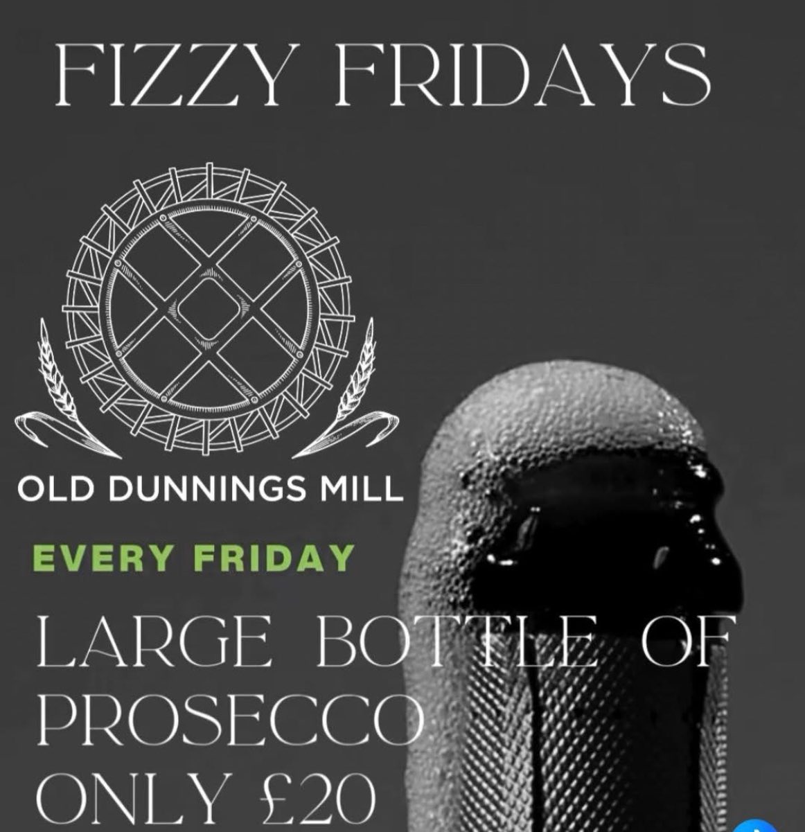 It’s Fizzy Friday at the Old Dunnings Mill
A large bottle of Prosecco – just £20 all day and night!
Round up your friends and come share the sparkle
Think champagne vibes, fizz, bubbles, sparkle, pop the cork, chilled bottles, celebration, clinking glasses, Friday feeling and good times flowing all evening.
Let the bubbly pour, the fizz flow, and the Friday night magic begin.
#prosecco #bubbles #fridayfeeling