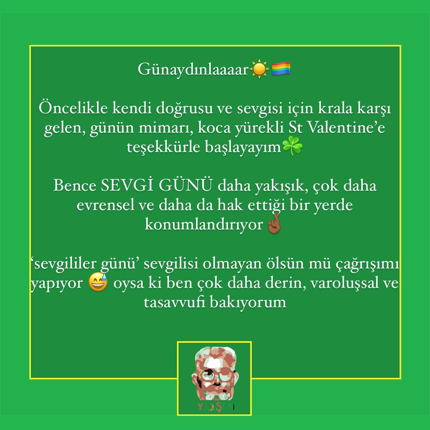 .
Kendinize yakın bir SEVGİ GÜNÜ dilerim 🍀🎉😂☘️