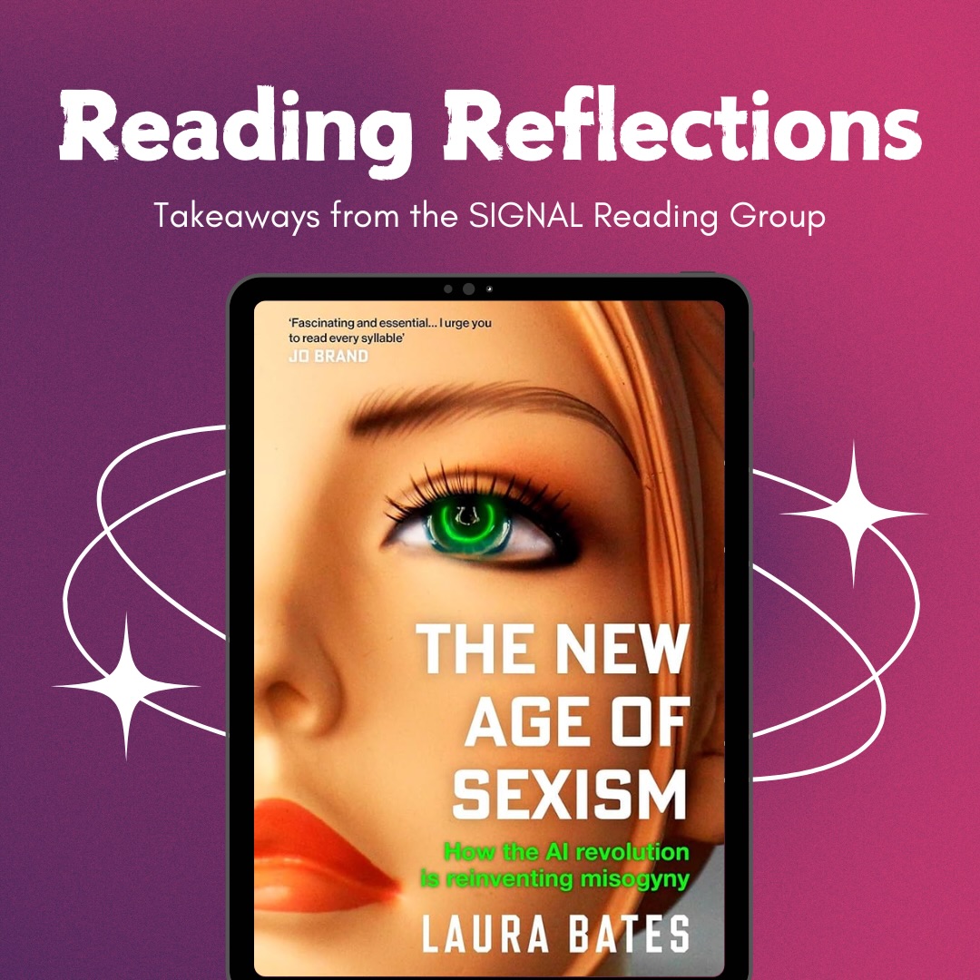 Our second reading group of the term focused on Laura Bates’ new book, The New Age of Sexism! This has been an anticipated read for many of us, so we were glad that we finally got the chance to discuss it.
Our conversation revolved around many topics, but mainly centred on the hard truth that none of this was new to many of us. Technologically-facilitated gender-based violence, particularly the potential of it through AI, is something that many have been speaking out against for a long time. Nevertheless, we are thankful to Bates for providing us with the stats and examples to take to those difficult conversations with TFGBV denialists.
Join us next week for our final reading group of the term! We’ll be reading Timothy Snyder’s On Tyranny!