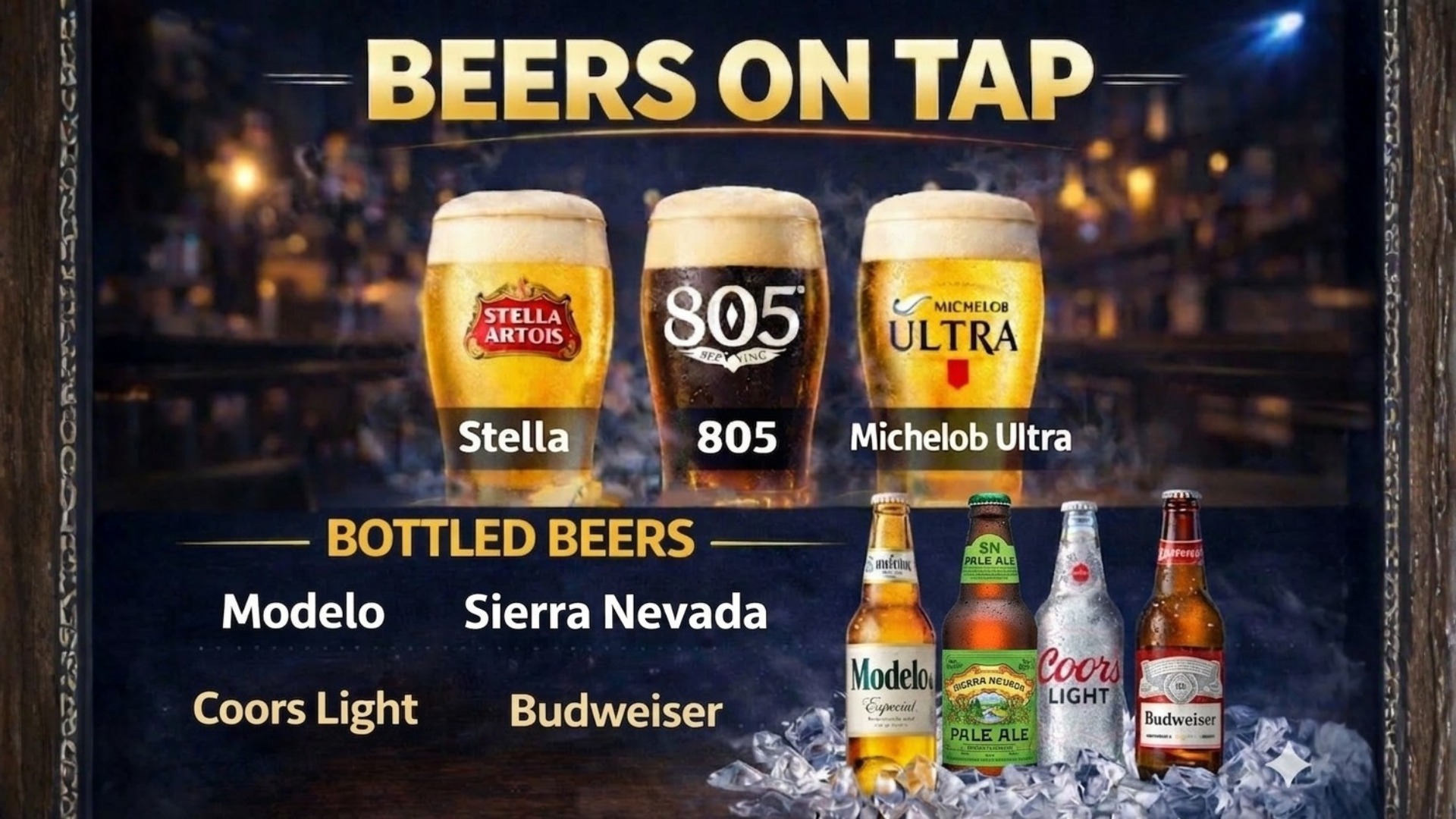 New Beers on Tap!
Stella, 805, Michelob Ultra
Happy Hour Special $2.99 Draft Beers!
Every Day 2PM-5PM!