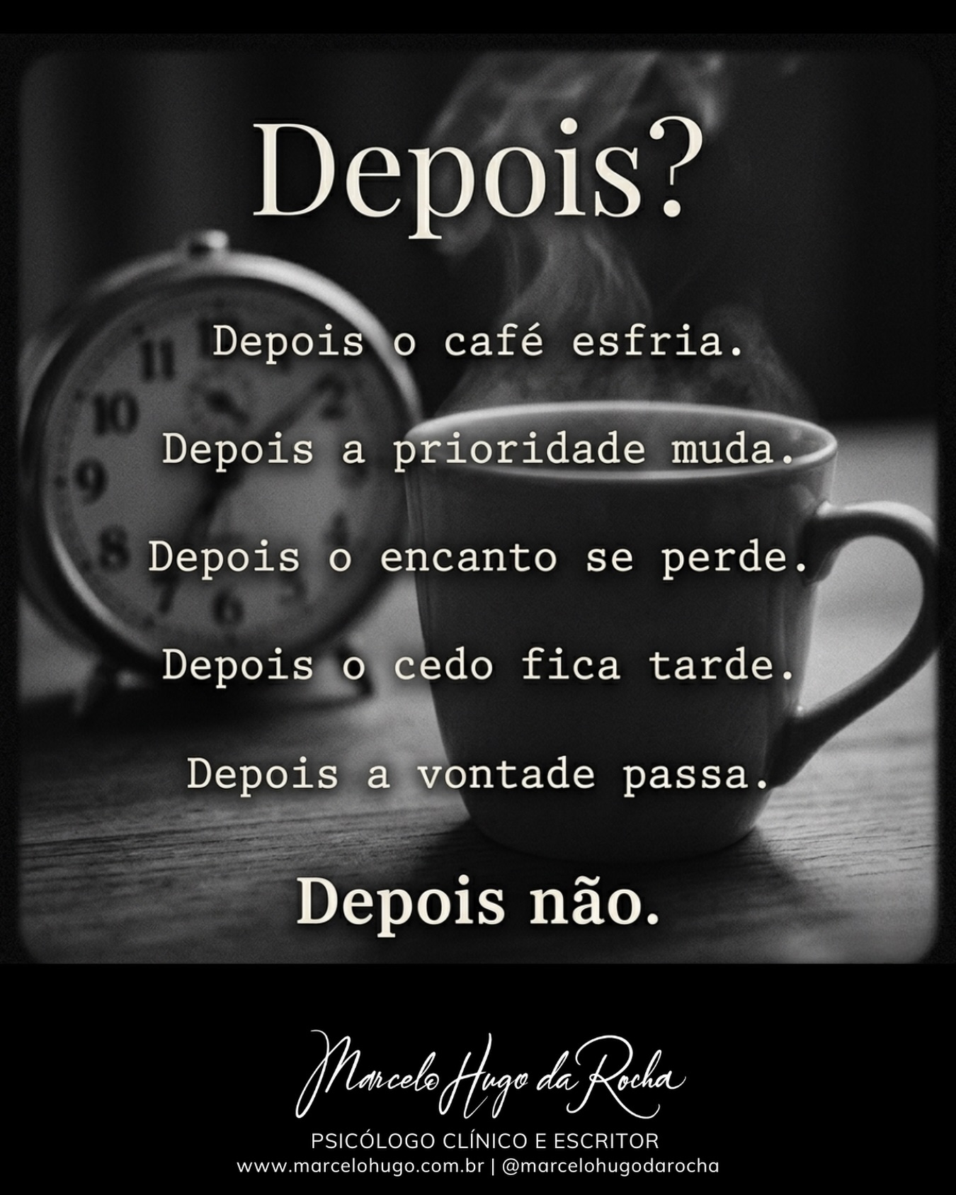 ⏳☕🚨
A procrastinação nem sempre é sobre tarefas.
Às vezes, é sobre a vida.
Aquela conversa que você evita.
A decisão que você adia.
O projeto que nunca começa.
A mudança que você sabe que precisa.
A gente chama de “depois”…
mas, muitas vezes, é medo disfarçado de tempo.
E o problema é que o tempo não negocia.
Ele só passa.
🛟 Salve este post para lembrar: nem tudo pode ficar para depois.
📬 Envie para alguém que está adiando a própria vida.
🛋️ E me conta: sua vida acontece sempre depois?
Marcelo Hugo da Rocha
Psicólogo Clínico e Escritor
www.marcelohugo.com.br
#marcelohugodarocha #terapiaemdia #psicologia #ansiedade #Procrastinação