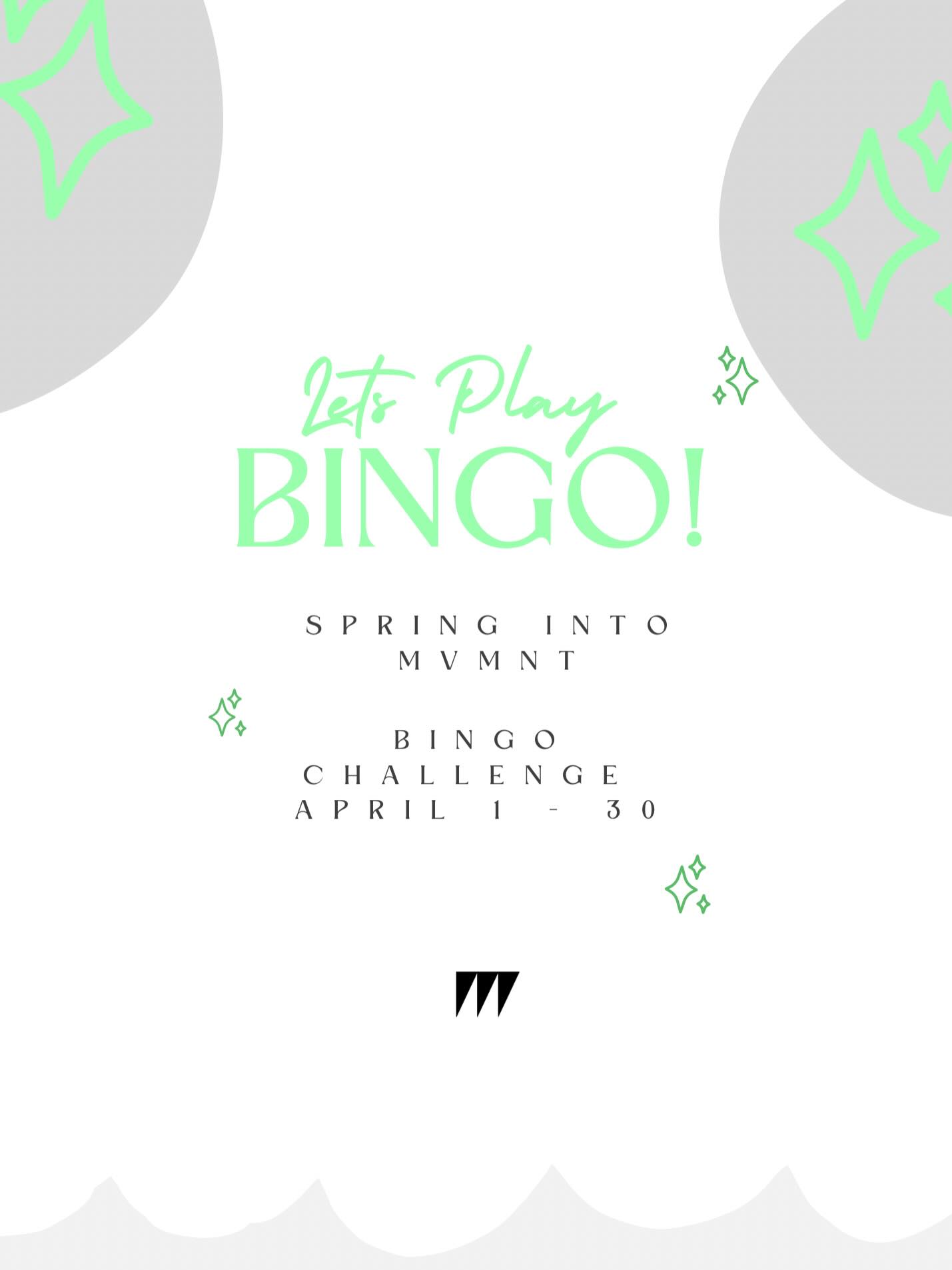 It’s that time AGAIN!! 📣
Spring into MOVING more with us with a friendly game of BINGO! 🌸🟢⚫️
We at MVMNT Collective are not fans of unsustainable, gimmicky fitness challenges or fad diets.
We believe in supporting consistent, sustainable, long term habits. So, to build those habits and keep them throughout the year & on, we want to help you keep motivated to work on small changes over time consistently. And overall just get everyone MOVING more!
Our goal is to help keep you motivated and MOVING in a fun and engaging way.
Each completed row (BINGO!) gets you an entry into the prize raffle at the end.
Blackout Bonus Grand Prize for first person to complete their entire Bingo card!
Check out your emails for ALL challenge details. Reach out if you have any questions.
Get ready to Grab your Bingo card and get MOVING!
🏆 Prizes include:
$25 Gift Card
$50 Gift Card
$75 Gift Card
Blackout Bonus GRAND Prize