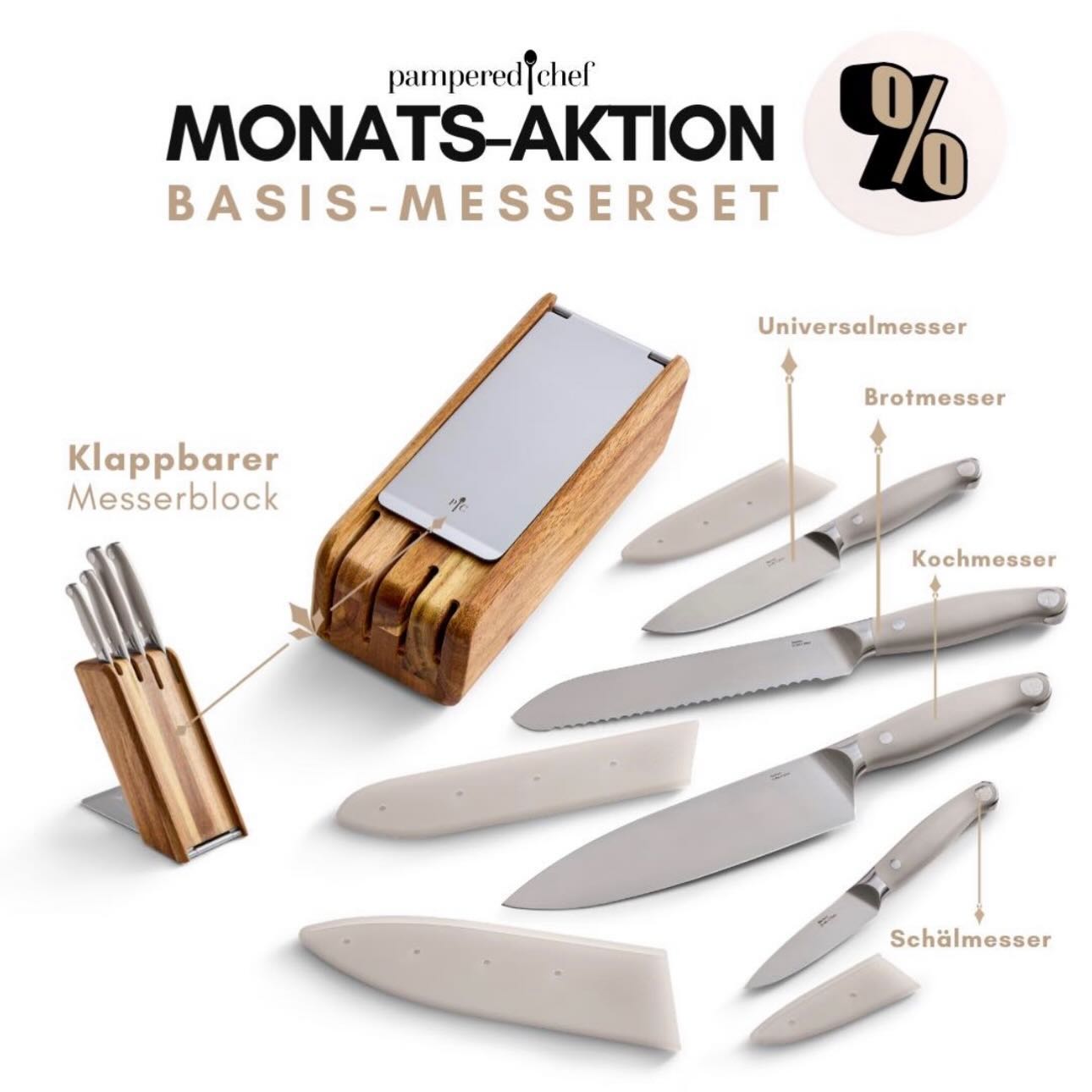 Vier essenzielle Messer für alle wichtigen Küchenaufgaben.
Set enthält: Kochmesser, Brotmesser, Universalmesser und Schälmesser.
Geschmiedete Klingen aus hochwertigem deutschem Edelstahl.
Voll durchgehende Klinge (Full Tang) für optimale Balance und Stabilität
Ergonomische Griffe mit zulaufender Kropfzone für sicheren, bequemen Halt.
Rasiermesserscharfe, präzise geschliffene Klingen
Innovativer, klappbarer Messerblock: Aufstellbar oder kompakt in der Schublade verstaubar.
Inklusive Klingenschützer für sichere Aufbewahrung in der Schublade.
Mehr Infos zum Messerblock findest Du hier:
https://www.pamperedchef.eu/Pws/ziehl/store/DEO/catalog/Schneiden%20und%20Zerkleinern/101394
