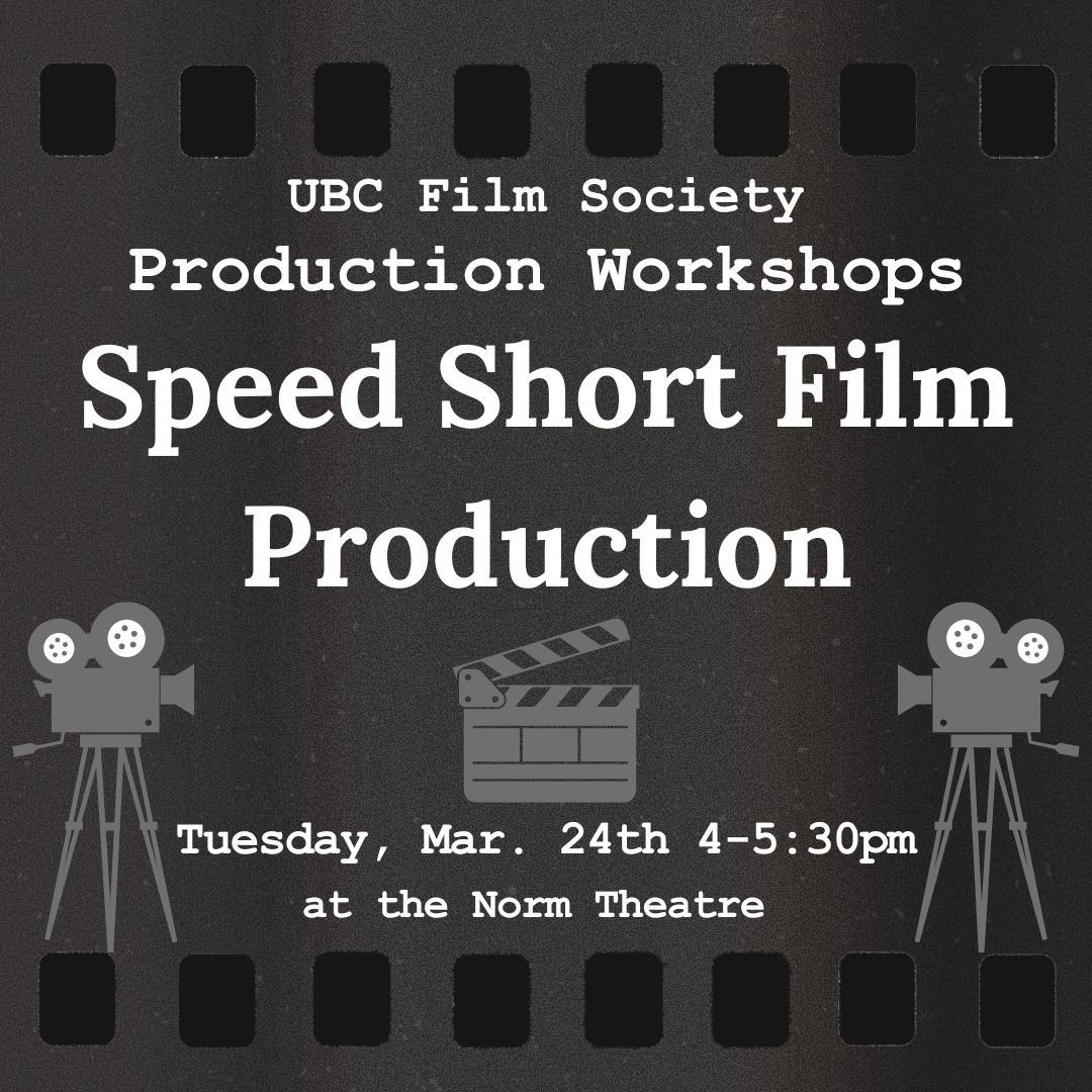 Lights, camera... action or ready, set, go? This week? Both! We've got a speedy film production workshop for you this week. 🎥
In this workshop, we will be working as a small film crew to write and produce a short film with a 2 hour time limit! We'll be emulating the fast-paced environment of the film industry while gaining hands-on experience. Bring a device to record with and write on!
Production workshops are bi-weekly Tuesdays from 4-5:30pm at the Norm Theatre (in the Life Building). No prior experience is necessary.
Joining our workshops will give you an advantage for joining our crews when UBC Film Society productions start.
A film society membership is required to attend. Memberships are available for purchase at any of our screenings or on Bounce at the link in our bio.