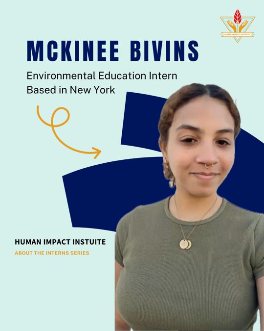 Meet McKinee! Our Environmental Education Intern. 📖 📝
McKinee is currently a Junior at Hofstra University, earning her Bachelor of Arts in Sustainability Studies with a minor in Community Health. At Hofstra, McKinee serves as the Vice President of SOAR (Student Organization for Animal Rights). She is also actively involved in LEAF (Leaders for Environmental Action and Fellowship).
"Educating others is necessary to make such a large-scale change. And HII’s approach of using creative ways to connect and energize people not only to make personal changes, but become advocates of change, really interests me" -McKinee Bivins