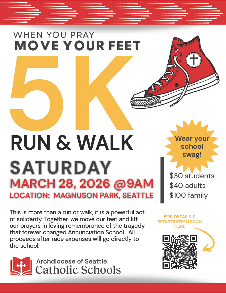 “When you pray, move your feet.”
Join us this Saturday, March 28 at 9am in Magnuson Park.
Run or walk. Everyone’s welcome
One family. 74 schools. Every step counts. @archdioceseofseattle