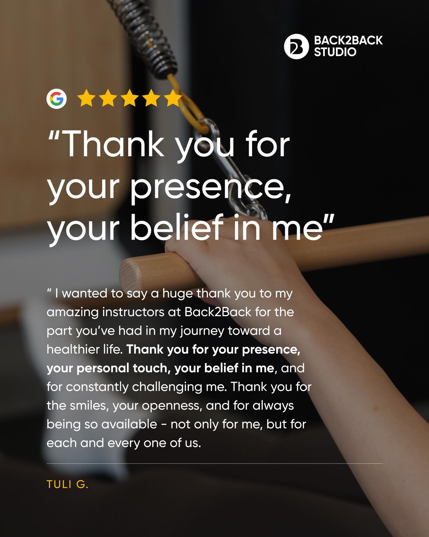 Google Review
⭐️⭐️⭐️⭐️⭐️
“I wanted to say a huge thank you to my amazing instructors at Back2Back for the part you’ve had in my journey for a healthier life.
Thank you for your presence, your personal touch, your belief in me, and for constantly challenging me.
Thank you for the smiles, your openness, and for always being so available - not only for me, but for each and every one of us.”