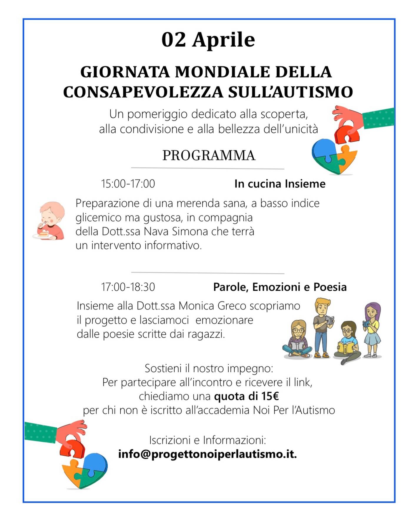 💙 Celebriamo la bellezza dell’unicità!
Il 2 aprile è la Giornata Mondiale della Consapevolezza sull’Autismo e noi di Noi Per l’Autismo abbiamo organizzato un pomeriggio speciale all’insegna della scoperta, della condivisione e del talento dei nostri ragazzi.
Ecco cosa ci aspetta:
🍎 Ore 15:00 - 17:00 | In cucina Insieme: Prepareremo una merenda sana e gustosa con la Dott.ssa Nava Simona, che ci guiderà con i suoi preziosi consigli informativi.
📖 Ore 17:00 - 18:30 | Parole, Emozioni e Poesia: Insieme alla Dott.ssa Monica Greco, ci lasceremo emozionare dalle poesie scritte dai ragazzi del progetto.
Sostieni il nostro impegno e unisciti a noi!
🎟️ Contributo: 15€ (gratuito per gli iscritti all’accademia).
🔗 Per partecipare e ricevere il link: Scrivici a info@progettonoiperlautismo.it
Non mancare, ogni pezzetto del puzzle è fondamentale per costruire una vera inclusione. ✨
#GiornataMondialeAutismo #NoiPerLAutismo #Inclusione #ConsapevolezzaAutismo #AutismAwareness2026