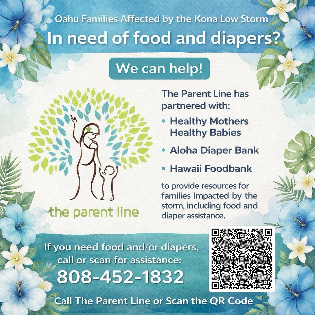 Oʻahu families—we’re here for you 🤍🌧️
If you were impacted by the recent Kona Low Storm and are in need of food and/or diapers, please know you are not alone.
The Parent Line has partnered with Healthy Mothers Healthy Babies, Aloha Diaper Bank, and Hawaii Foodbank to support families across Oʻahu during this time.
📞 Call The Parent Line: 808-452-1832
📲 Or scan the QR code in this post to get connected to assistance.
We’re here to help you and your ʻohana get through this 💙🌈
Please share with anyone who may need support.
#OahuStrong #KonaLowStorm #SupportLocalFamilies #Aloha #OhanaCare HawaiiCommunity