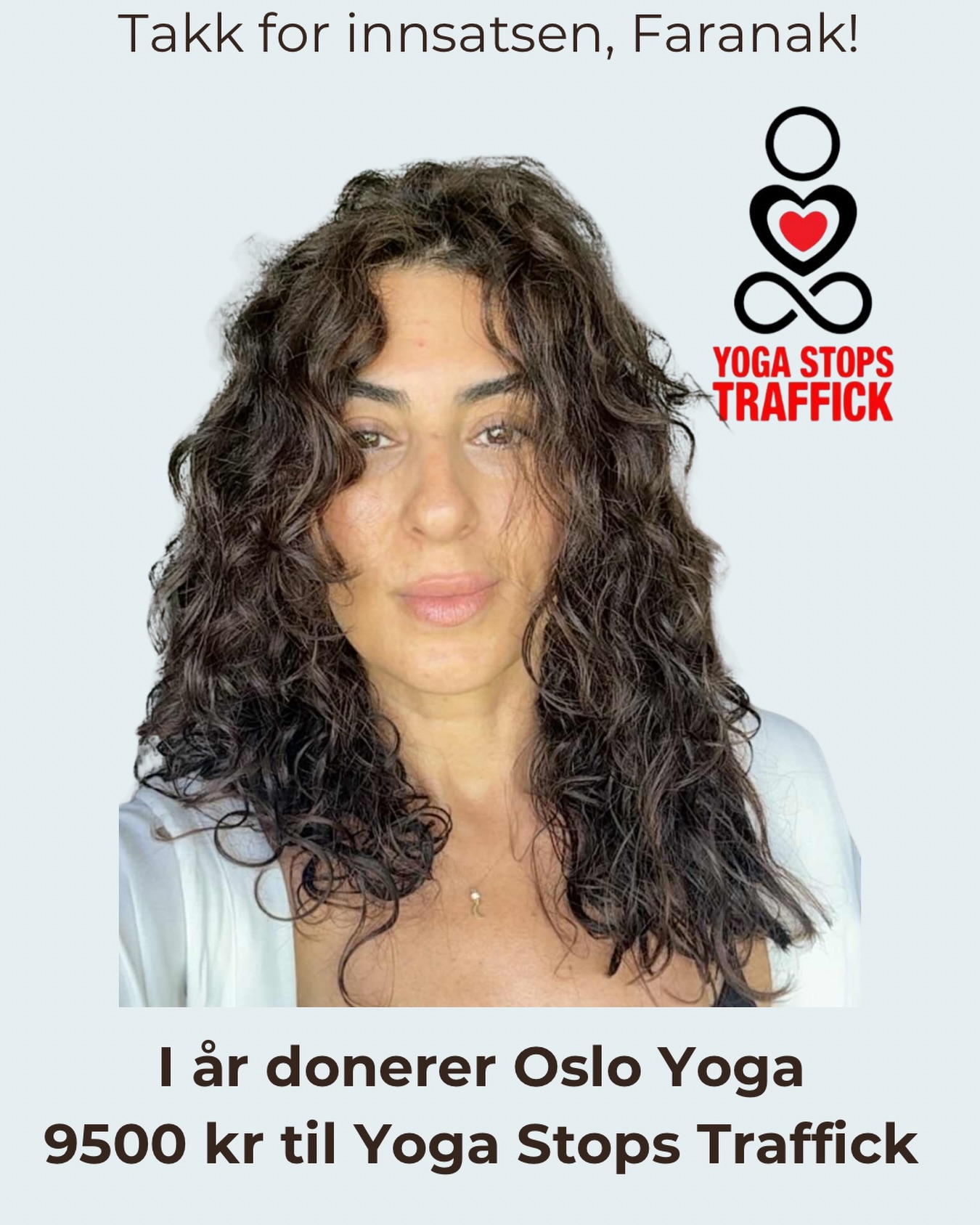 Vi er veldig glade for at Oslo Yoga igjen kan bidra til den årlige kampanjen Yoga Stops Traffick, i år med en donasjon på 9500kr.🎉🤗
Inntekten fikk vi fra to arrangementer holdt av vår lærer Faranak Nemati lørdag 14 mars da hun lærte tidligere studenter på yogalærerutdannelsen hvordan de kan bruke berøring for å gi støtte og ro i yogaundervisningen. Sammen med en gruppe av studentene holdt Faranak yoga spa der mange av våre faste kursdeltakere deltok for å få berøring i yin-stillinger. Dette var så populært at vi gjentar Yoga Spa med Faranak i april. Her bruker hun sin kompetanse som osteopat sammen med yogakunnskapen.
Lykke til med arbeidet videre i Odanadi stiftelsen der kvinner og barn blir reddet ut fra menneskehandel og sexslaveri. Vi blir med i kampanjen på nytt neste år og oppfordrer alle andre yogalærere og studioer også til å bli med!♥️
@faranemati_ @yogastopstraffick
We are very happy that Oslo Yoga can once again contribute to the annual Yoga Stops Traffick campaign, this year with a donation of NOK 9,500 🎉🤗
The funds were raised from two events held by our teacher Faranak Nemati on Saturday, March 14, when she taught former students from the yoga teacher training program how to use touch to provide support and calm in yoga teaching. Together with a group of the students, Faranak hosted a Yoga Spa session where many of our regular participants joined to receive supportive touch in yin poses. This was so popular that we will repeat Yoga Spa with Faranak in April. Here, she combines her expertise as an osteopath with her knowledge of yoga.
Best of luck with your continued work at the Odanadi Foundation, where women and children are rescued from human trafficking and sexual slavery. We will join the campaign again next year and encourage all other yoga teachers and studios to participate as well! ♥️