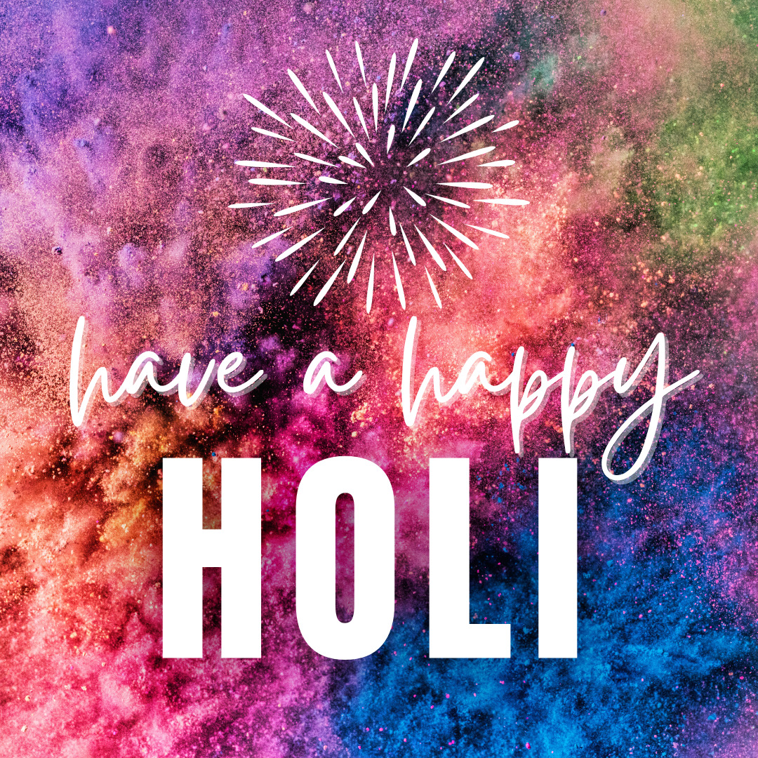 Wishing you a joyous and colorful Holi!