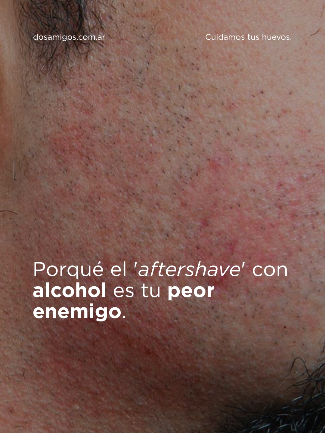 El post afeitado ya no es más con alcohol ❌❌
Ahora, es así 😎
Mejorá tu experiencia post-afeitado con Dos Amigos.
Cuidamos tu piel, cuidamos tu comodidad y cuidamos tu aspecto.
