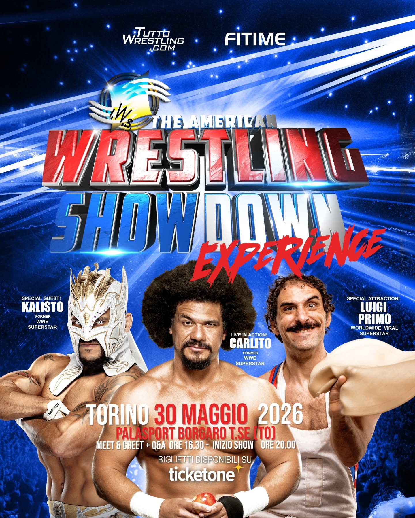 ⚠️ BORDO RING IN ESAURIMENTO
🔥 IWS SHOWDOWN EXPERIENCE – TORINO
📅 30 MAGGIO 2026
⏰ dalle 16:30 alle 18:30
Un’esperienza esclusiva per i veri fan.
Incontra dal vivo Carlito e Kalisto,
tra le superstar più amate della WWE,
insieme al fenomeno virale del wrestling, Luigi Primo,
e alle superstar IWS.
🎤 Meet & Greet + Q&A direttamente sul ring ✨
⚠️ Posti limitati
⚠️ Pacchetti Meet & Greet in rapido esaurimento
🎟 Biglietti disponibili su TicketOne
—
L’Experience Upgrade include:
• Accesso alla sessione Q&A dal vivo
• Incontro con le superstar
• Foto ricordo professionale
• Atmosfera esclusiva pre-show
• Gadget omaggio
⚠️ L’Upgrade NON include il biglietto dello show.
È necessario acquistare un biglietto separato per IWS Showdown.
🕗 Lo show avrà inizio alle 20:00 del 30 maggio 2026.