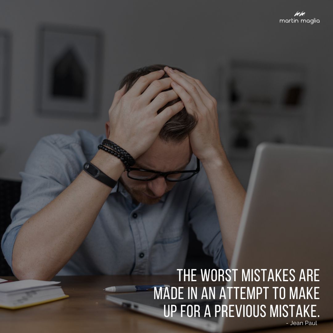 The worst mistakes are made in an attempt to make up for a previous mistake. - Jean Paul #martinmaglia #mdi #sdi
