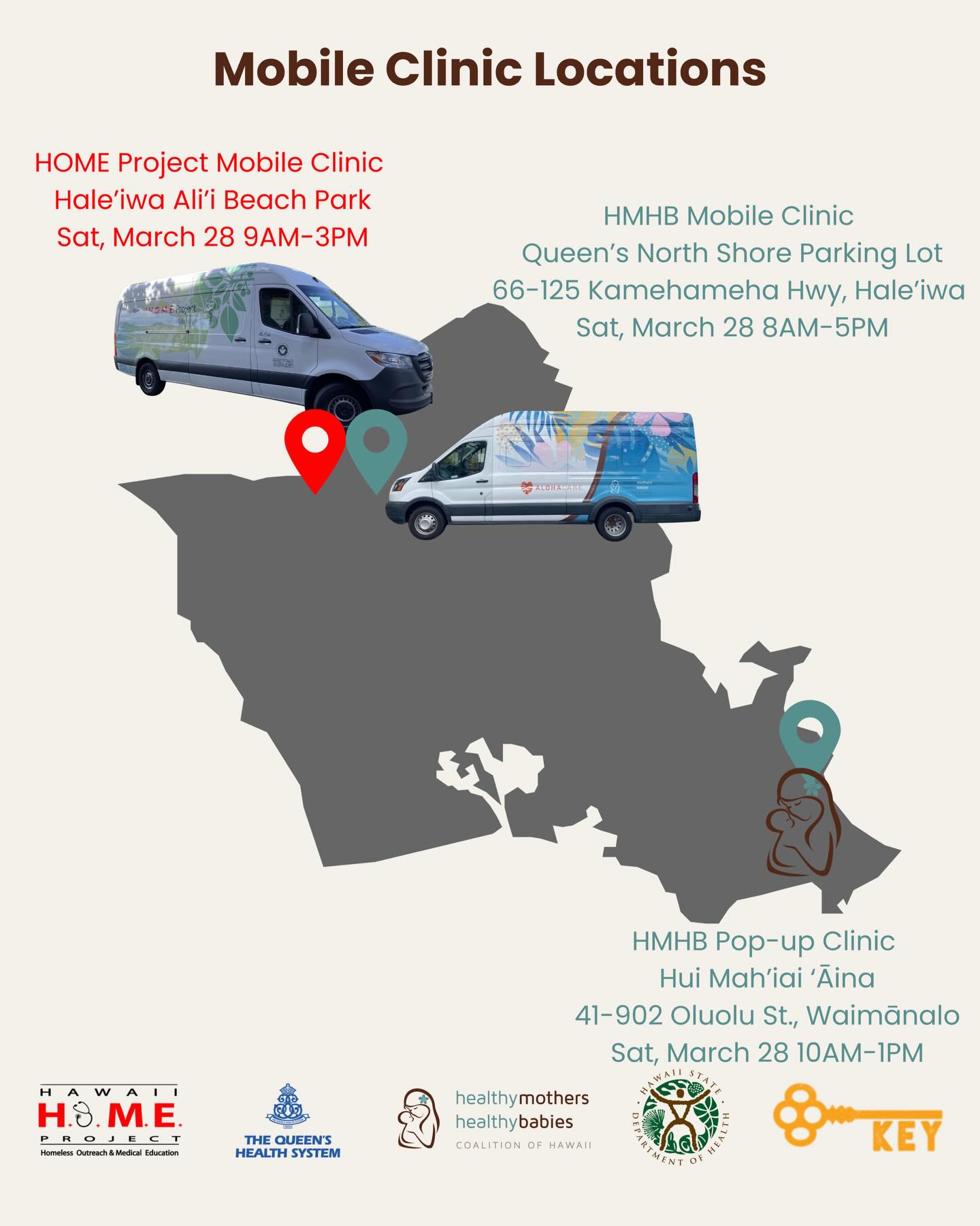 🚐 SATURDAY MOBILE CLINIC LOCATIONS – MARCH 28, 2026
We’re out in the community this Saturday providing access to care 🤍
📍 Haleʻiwa Aliʻi Beach Park
🕘 9:00 AM – 3:00 PM
(HOME Project Mobile Clinic)
📍 Queen’s North Shore Parking Lot
🕗 8:00 AM – 5:00 PM
(HMHB Mobile Clinic)
66-125 Kamehameha Hwy, Haleʻiwa
📍 Waimānalo – Hui Mah’iai ʻĀina
🕙 10:00 AM – 1:00 PM
(HMHB Pop-Up Clinic)
41-902 Oluolu St, Waimānalo
Open to all — no appointment needed.
#hmhbhawaii #communitycare