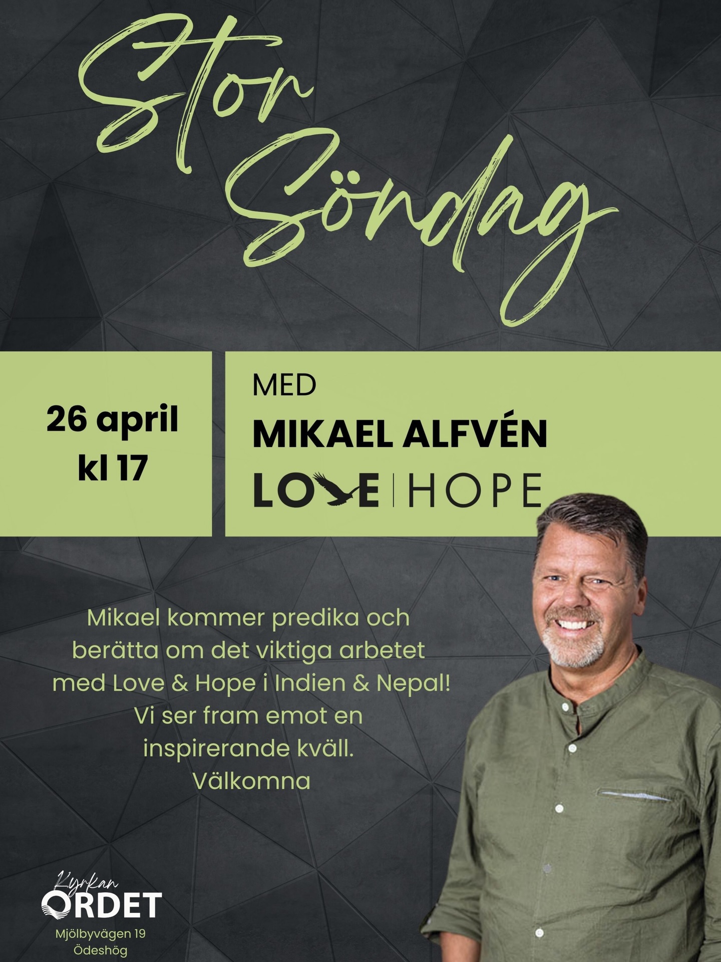 Den 26 april har vi Storsöndag kl. 17 (ingen gudstjänst kl. 11). Mikael Alfven predikar och delar om arbetet med Love and Hope i Indien och Nepal – hur Jesus verkar och förvandlar liv