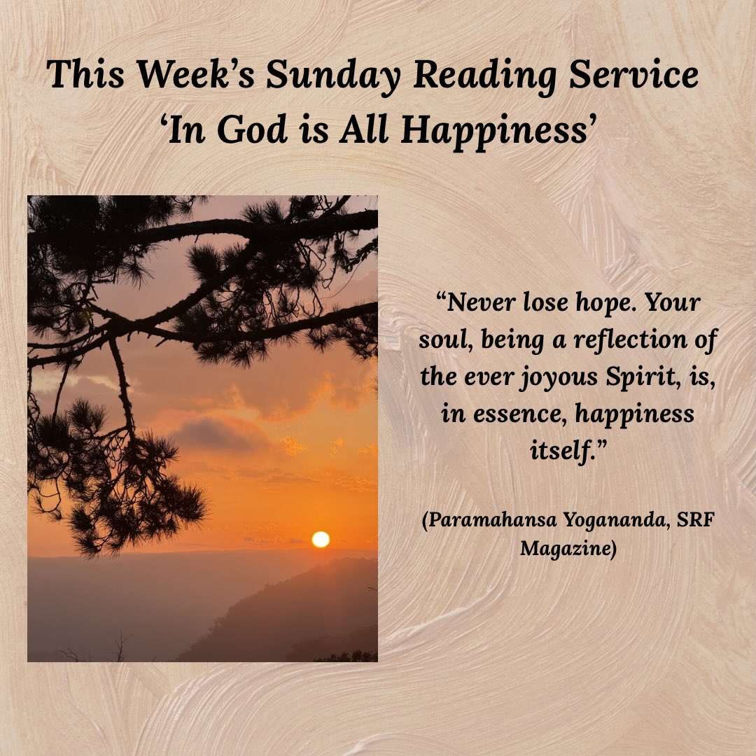 All are welcome to attend our SRF Sunday Reading Service on March 29th at 11am-12pm. The topic is ‘In God is All Happiness’.