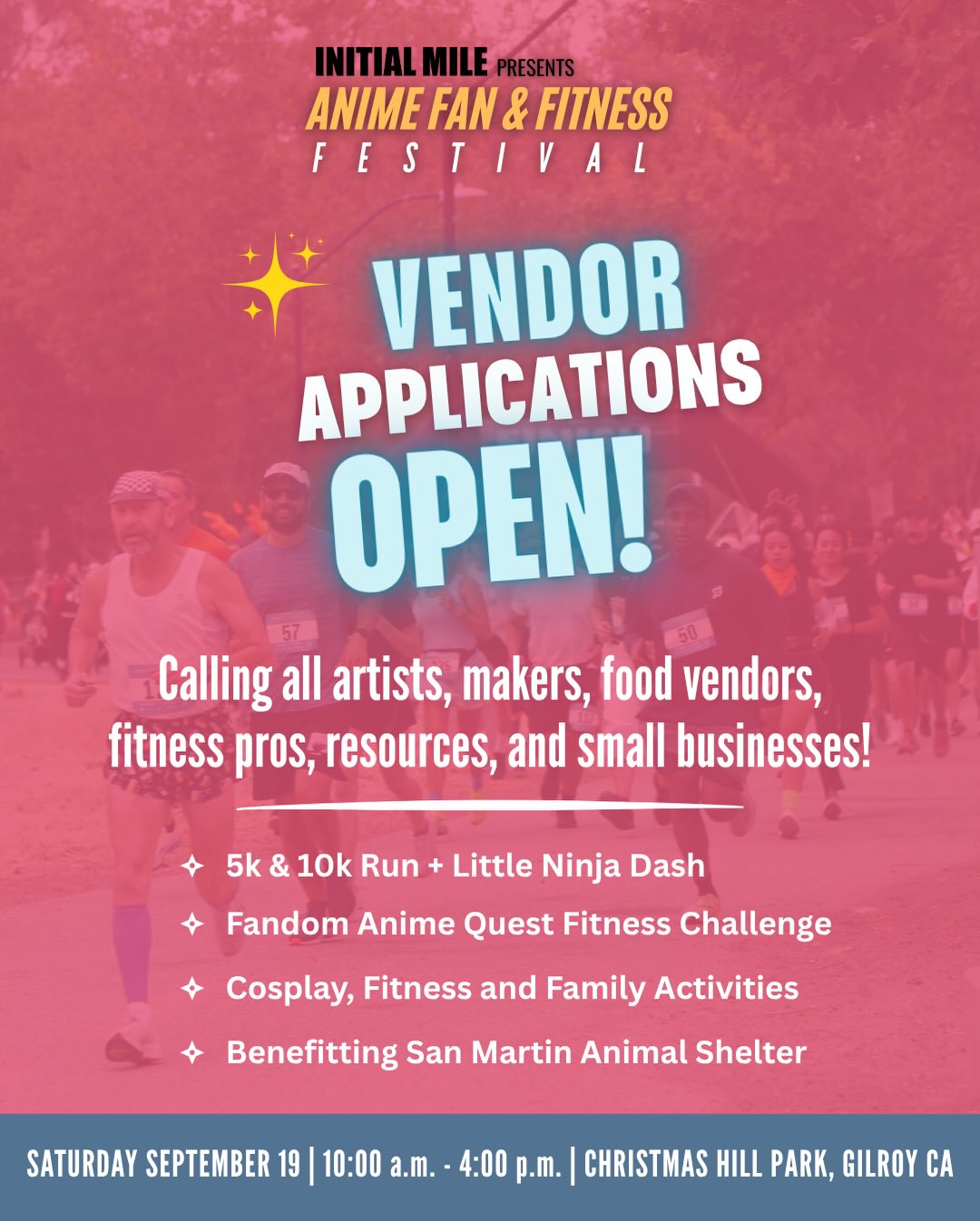 Calling all small businesses, artists, creators, fit pros, health and fitness enthusiasts, resources and food vendors. Applications are open to vend at our second annual Anime Fan and Fitness Festival. This is your chance to showcase your art, crafts, creations, services and brand to this unique community of anime lovers, cosplayers, collectors, runners, endurance athletes, fitness fans, and families.
Date: Saturday September 19
Time: 10:00 a.m. to 4:00 p.m.
Location: Christmas Hill Park Gilroy CA
DM us for any questions or you can click link in bio to apply! #animefanandfitnessfestival #initialmile #animefestival #fitnessfestival #bayareaevents