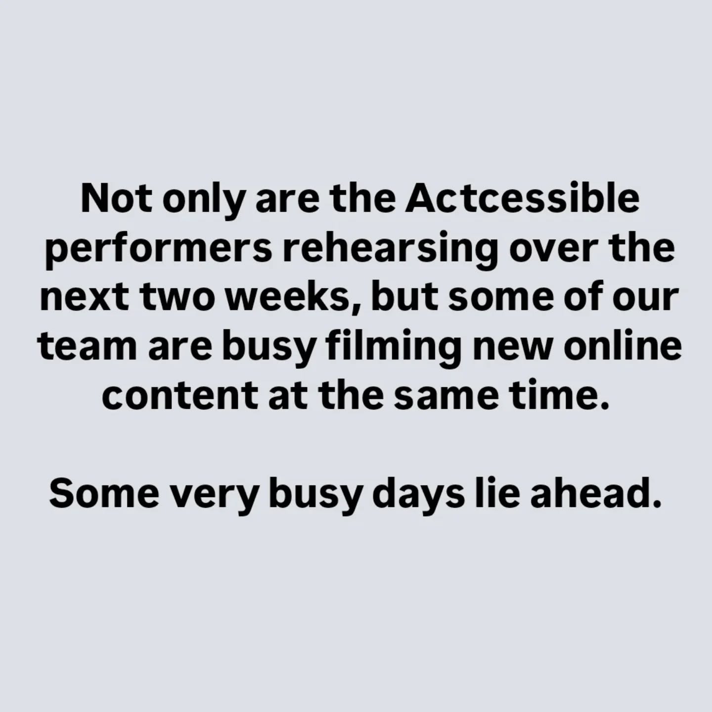Not only are the Actcessible performers rehearsing over the next two weeks, but some of our team are busy filming new online content at the same time.
Some very busy days lie ahead.
#theatre
#inclusion
#drama