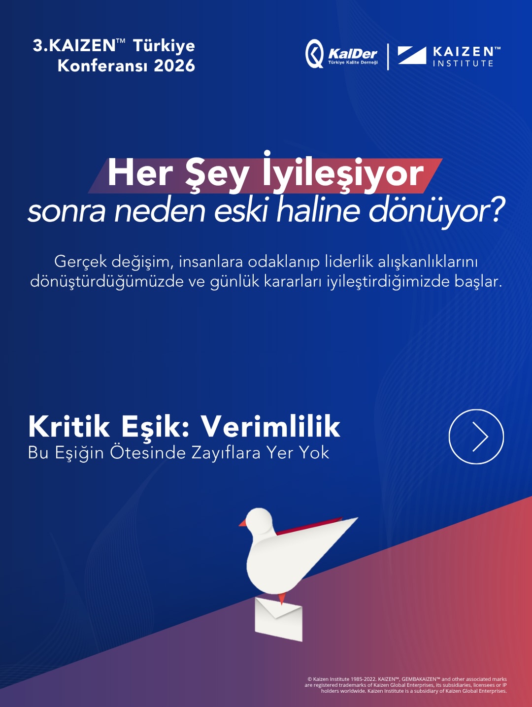 Her şey iyileşiyor… peki neden bir süre sonra eski haline dönüyor?
Gerçek ve kalıcı değişim; yalnızca süreçleri değil, insanları ve liderlik alışkanlıklarını dönüştürmekten geçiyor.
Bu yıl 3. Kaizen™ Türkiye Konferansı, kurumların sürdürülebilir iyileşme yolculuğuna farklı bir perspektif sunuyor.
“Kaizen’in Yeni Paradoksu” başlığıyla, Euclides Coimbra kalıcı dönüşümün arkasındaki dinamikleri ele alacak.
📅 4 Haziran 2026
📍 Titanic Business Kartal | kalder.org
#KalDer #Kaizen #Verimlilik