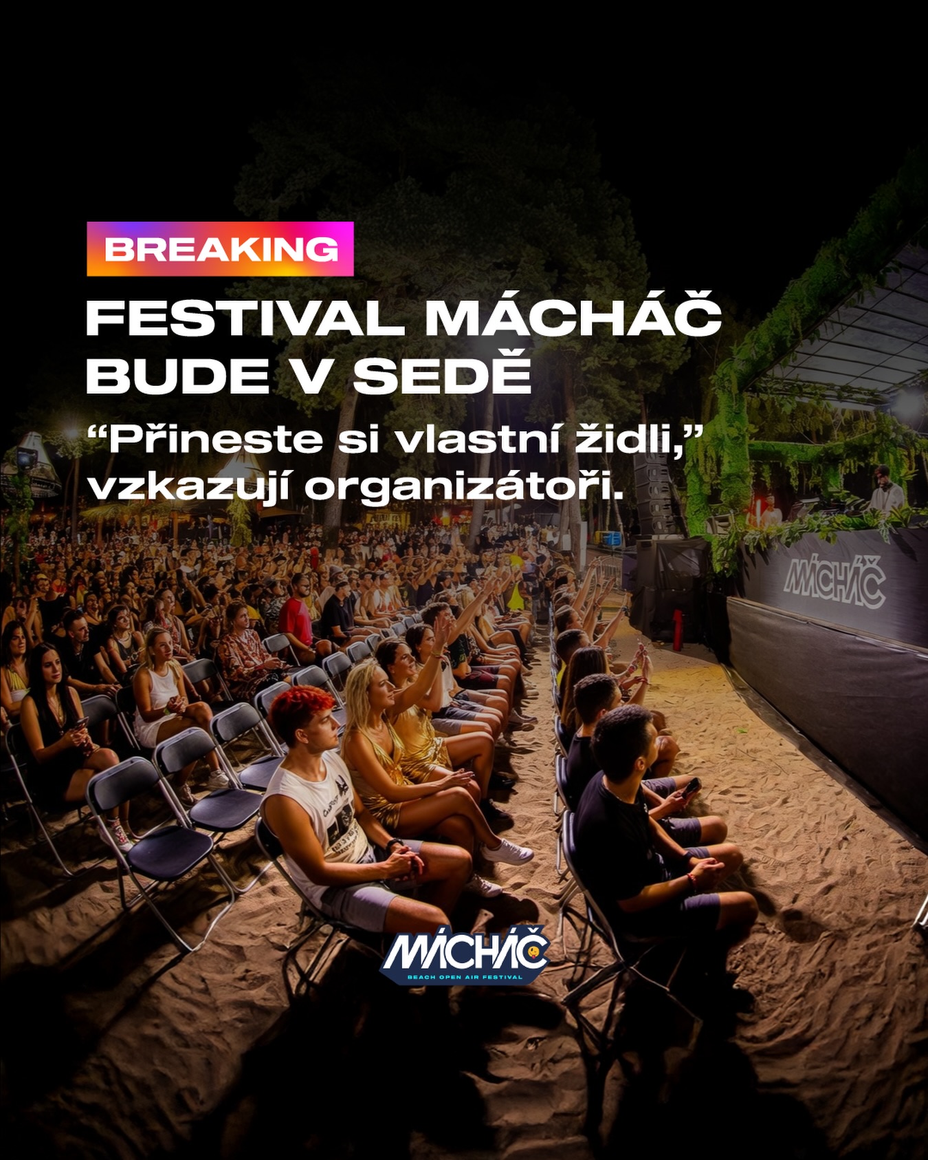 Po letech tance, chaosu a zbytečně namáhaných lýtek letos přinášíme revoluční festivalový koncept.
Letos bude mít každý návštěvník možnost zajistit si své vlastní místo k sezení přímo před stagí. Doporučujeme přinést si vlastní židli, případně využít online rezervační systém pro výběr konkrétního sektoru.
První řady nabídnou limitovaný počet míst s nejlepším výhledem. Připravujeme také premium gauč categories pro ty, kteří chtějí svůj rave prožít opravdu pohodlně. Spontánní stání v sedících sektorech je přísně zakázané - a to i při těch nejtvrdších dropech.
Pro návštěvníky, kteří i nadále preferují pohyb, bude připravena speciální standing zóna v lese za kopcem.
Více informací o kategoriích sezení, rozměrech povolených židlí a pravidlech pro vstup s vlastním nábytkem již brzy na našem webu.
https://www.machac.cz/
14. - 15. 8. 2026