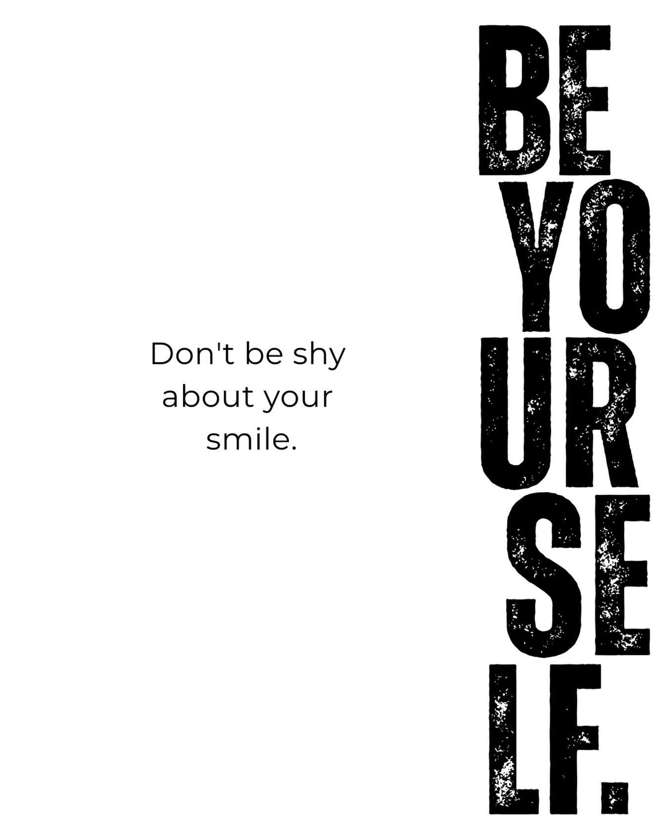 Don`t be shy about your smile..
Be yourself. ✨