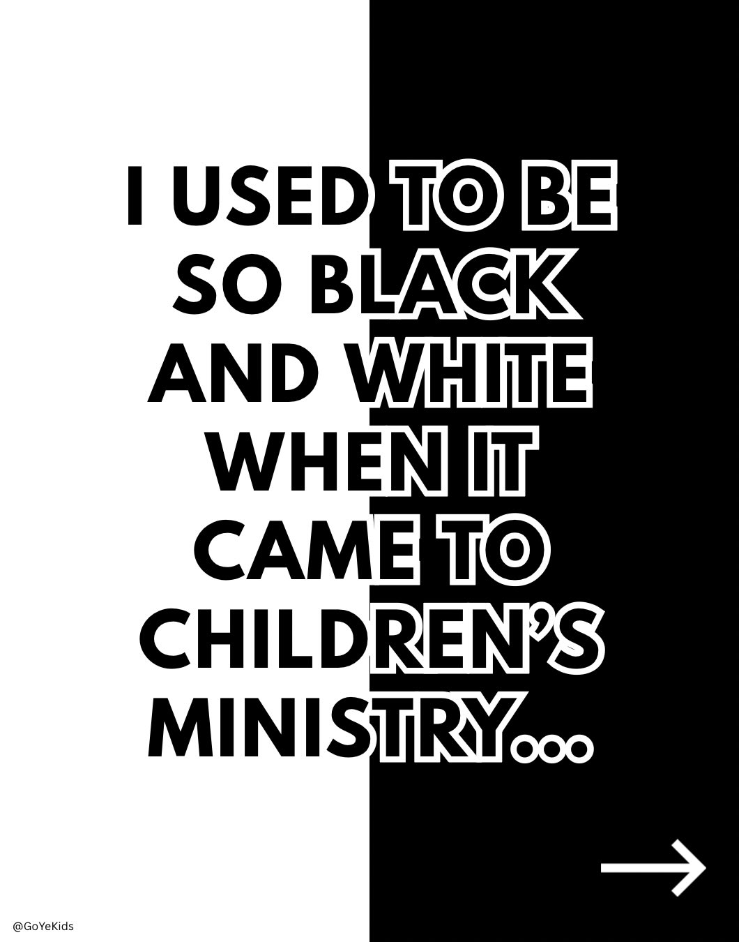 Can I be real for a minute?
I became a children’s ministry director when I was 18, still a high school student, no experience aside from having volunteered in one service, I had an average of 2.5 kids on Sundays, and no budget.
To say I had no idea what I was doing would be an understatement.
But I learned, and part of that learning process was listening to A LOT of voices who sounded very much like THE authorities on children’s ministry. And I’d hear and read things they said and decide you know what? That must be THE right way to do it because they’re the experts, right?
But then the years passed. I got experience. I earned a ministry degree. I made a tons of mistakes and experienced a few successes, worked with tons of amazing people, heard many many more voices—most importantly God’s, watched my students grow, spent hours in prayer…
And guess what? I found out some of the things said were true, some weren’t, and that I still don’t have all the answers.
And because of that, I don’t view so many things from a black and white lens anymore.
Doctrine? Certainly clear.
Methods? So many shades of gray.
I encourage you to think about the views you have on ministry methods and ask yourself if you’re being a little too black and white on some things that maybe you should start seeing in gray. A little flexibility and a bit of openness to differing perspectives might be just what your ministry needs!
If you have any areas you’d like to discuss, I’d love to hear them! What are your black-and-whites and your shades of gray?
~Vanessa