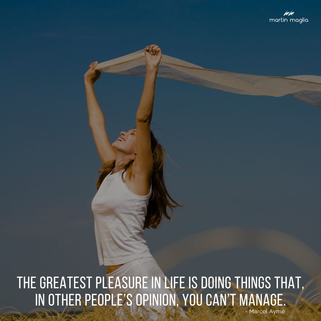 The greatest pleasure in life is doing things that, in other people’s opinion, you can’t manage. - Marcel Aymé #martinmaglia #mdi #sdi