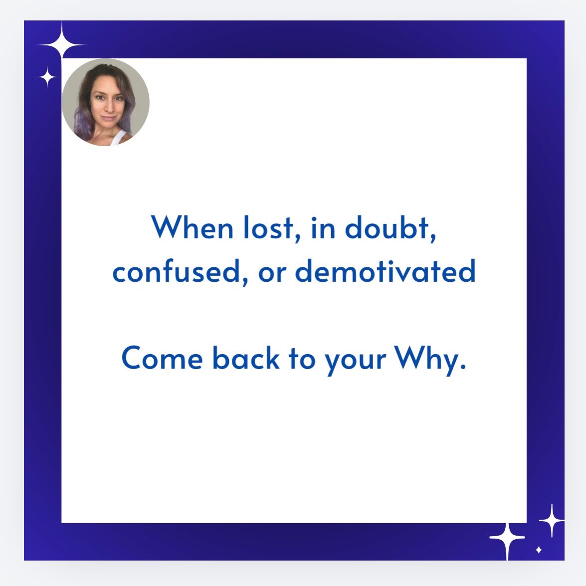 Your WHY.
Your raison d’être.
The reason you do the thing.
If you reallllly want to do something, you will. If you don’t, you won’t. So be honest with yourself and ask yourself what doing the thing (whatever it is - starting a new venture, an arduous task, starting or ending a relationship, going to the gym, changing your diet, taking on a project) will give you…. And what will that give you? And what will THAT give you?
When you can be clear about what drives you, it can boost your motivation, or kill it, (cos you might realise you’re barking up the wrong tree - nothing wrong with that).
Clarity on your WHY can help you ascertain whether THAT thing will truly help you to achieve it. Or perhaps something else will. Either way, be honest with yourself, and you’ll know.