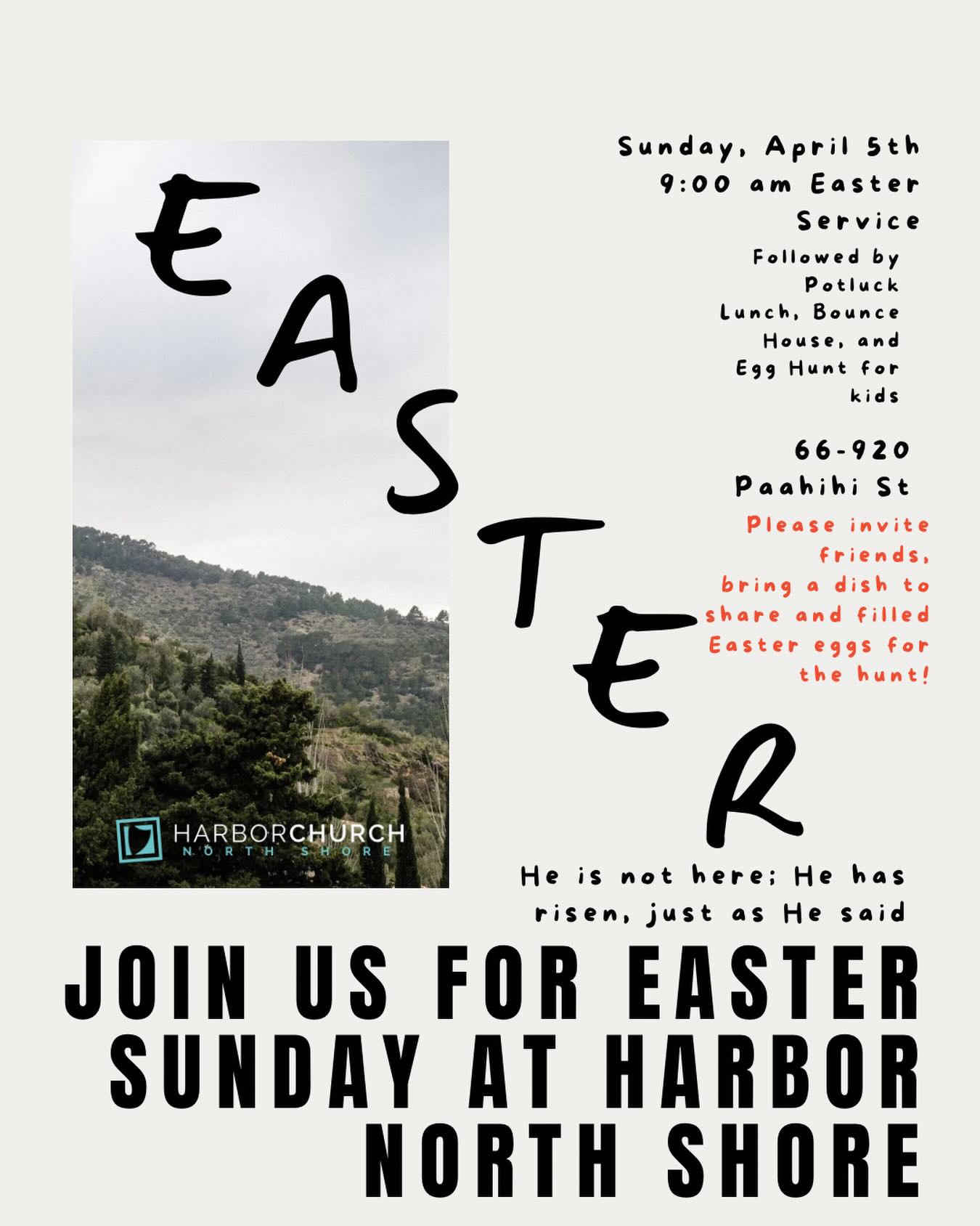 Join us at 9 am on Sunday, April 5th on the Farm as we celebrate our Risen Savior!
Church will follow the usual flow with nursery during the service and the kids being dismissed for kids church after announcements. After the service we will host a potluck lunch and there will be an Easter Egg Hunt and Bounce House for the kids.
We’d love to have you celebrate with us — even if it’s your first time at Harbor Church North Shore!
Our Savior has defeated death and rose again on the third day to save us from our sins! What better reason to celebrate together as a church ‘ohana!