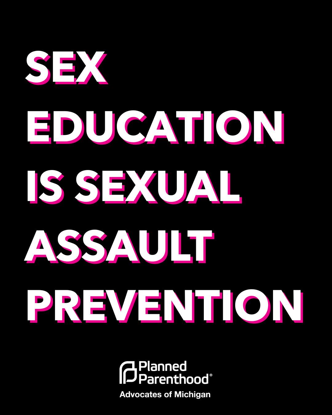 Did you know that comprehensive sex education is one of the most effective ways to prevent sexual assault? Studies show that young people who receive sex education that includes consent and healthy relationship discussions are less likely to engage in or experience sexual violence.
That's why we won't stop fighting to improve sex ed in Michigan until every young person has access to the tools and information they need to protect their health and plan their futures! #SexualAssaultAwareness #SexEd