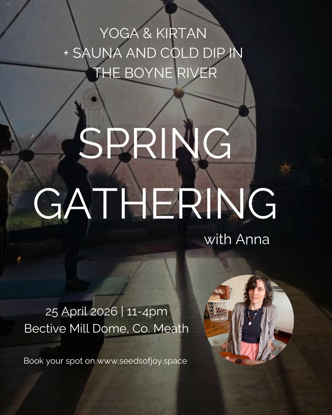 ~ Spring Gathering by the River Boyne @bectivemill Sat 25 April 11-4pm ~
Nature is our greatest medicine. Join me for half a day of connection through embodied hatha yoga, heart opening kirtan, sauna &cold dip (optional), community and nature.
We will gather for shared practice with space to reconnect with yourself while being held by the community and the beautiful nature around. This is an invitation to gently awaken your body, heart, mind.
Upon arrival, you will be welcomed by Anna into the beautiful space at Bective Mill dome by the River Boyne where we will gather for the afternoon. Our gathering will begin with a grounding meditation followed by Embodied Hatha Yoga (weaving traditional yogic techniques such as pranayama, asana and mudra with nervous system informed practices).
After the Yoga practice, we will have a short break for a little snack and community connection. In the second part of our gathering, we will connect through Kirtan (Kirtan is a is a practice that involves the communal singing of sacred mantras to open our hearts, connect to the divine nature within ourselves and experience unity among the community). We will finish with sound relaxation and sauna with cold dip in the River Boyne (optional).
You are invited to join as you are.
Contribution : 59 euro without the sauna, 75 euro with sauna
Book via link in bio
#yoga #connection #nature #kirtan
